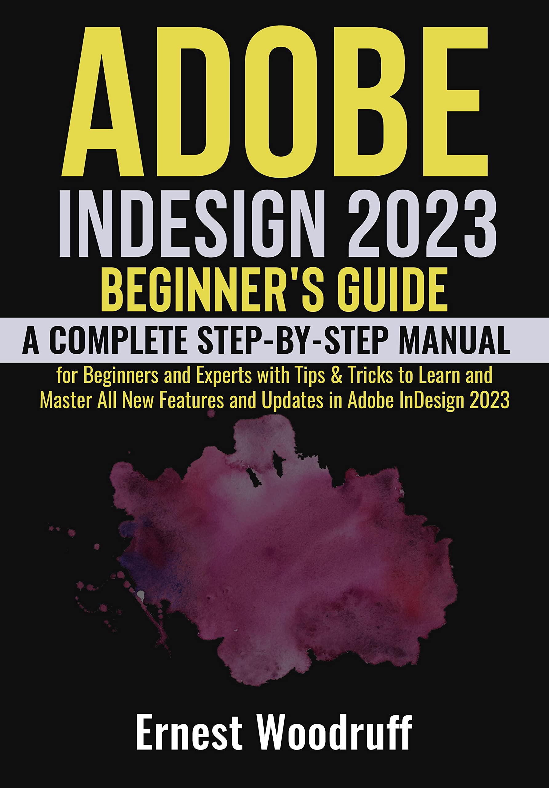 Adobe InDesign 2023 Beginner's Guide: A Complete Step-By-Step Manual ...