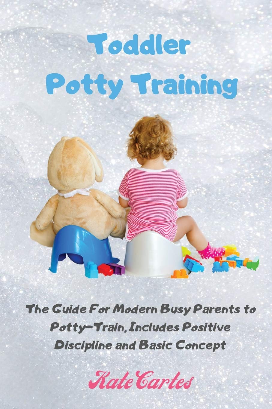Toddler Potty Training The Guide For Modern Busy Parents to Potty