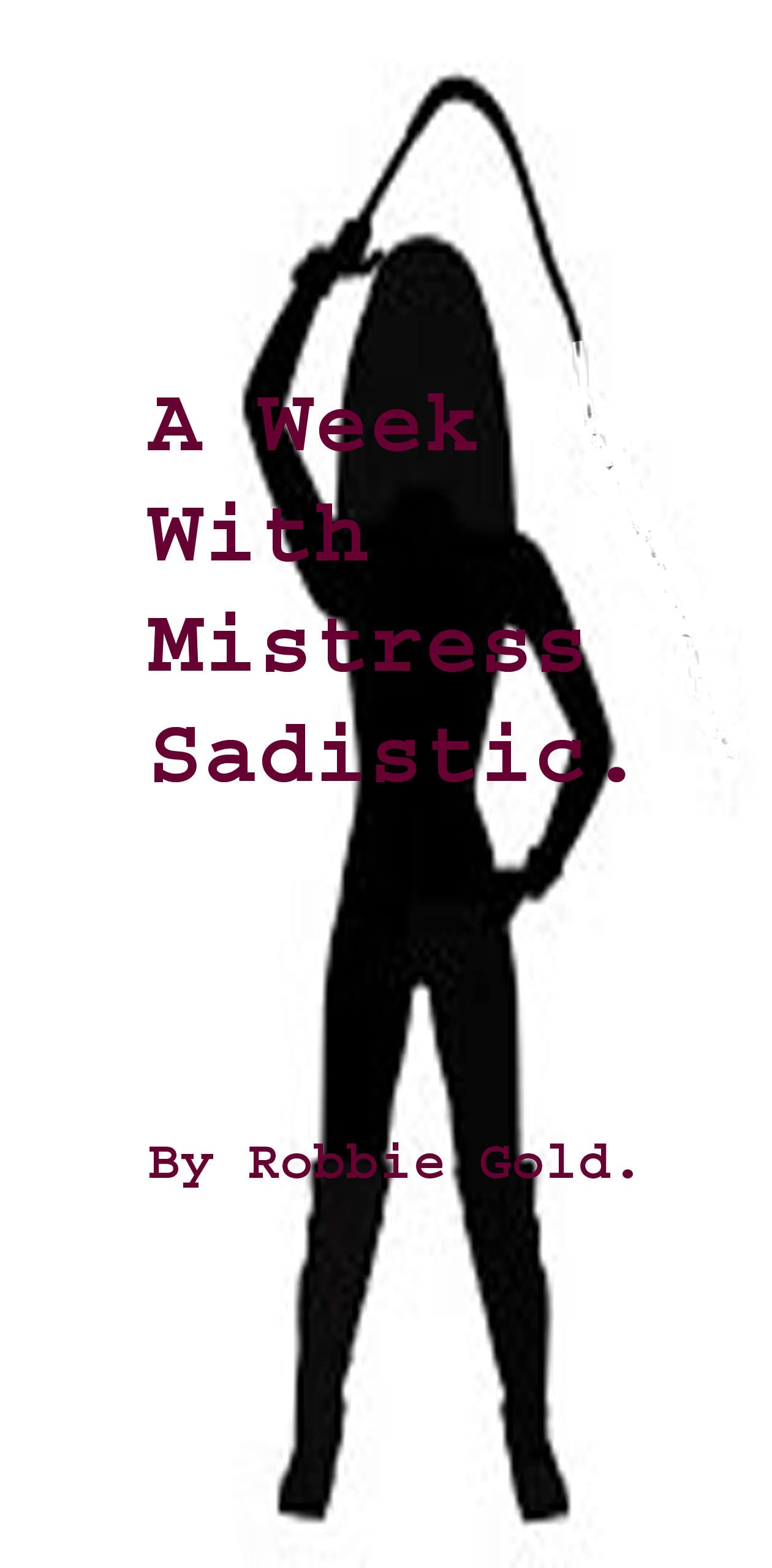 A Week With Mistress Sadistic.