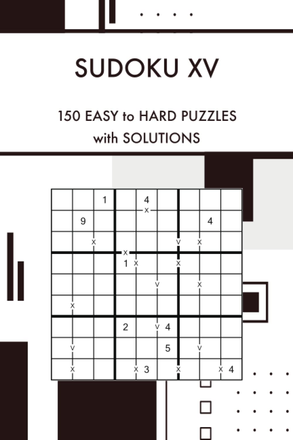 Sudoku XV 150 Easy to Hard Challenging Sudoku Puzzles with Solutions