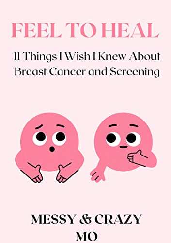 FEEL TO HEAL: 11 Things I Wish I knew About Breast Cancer & Screening