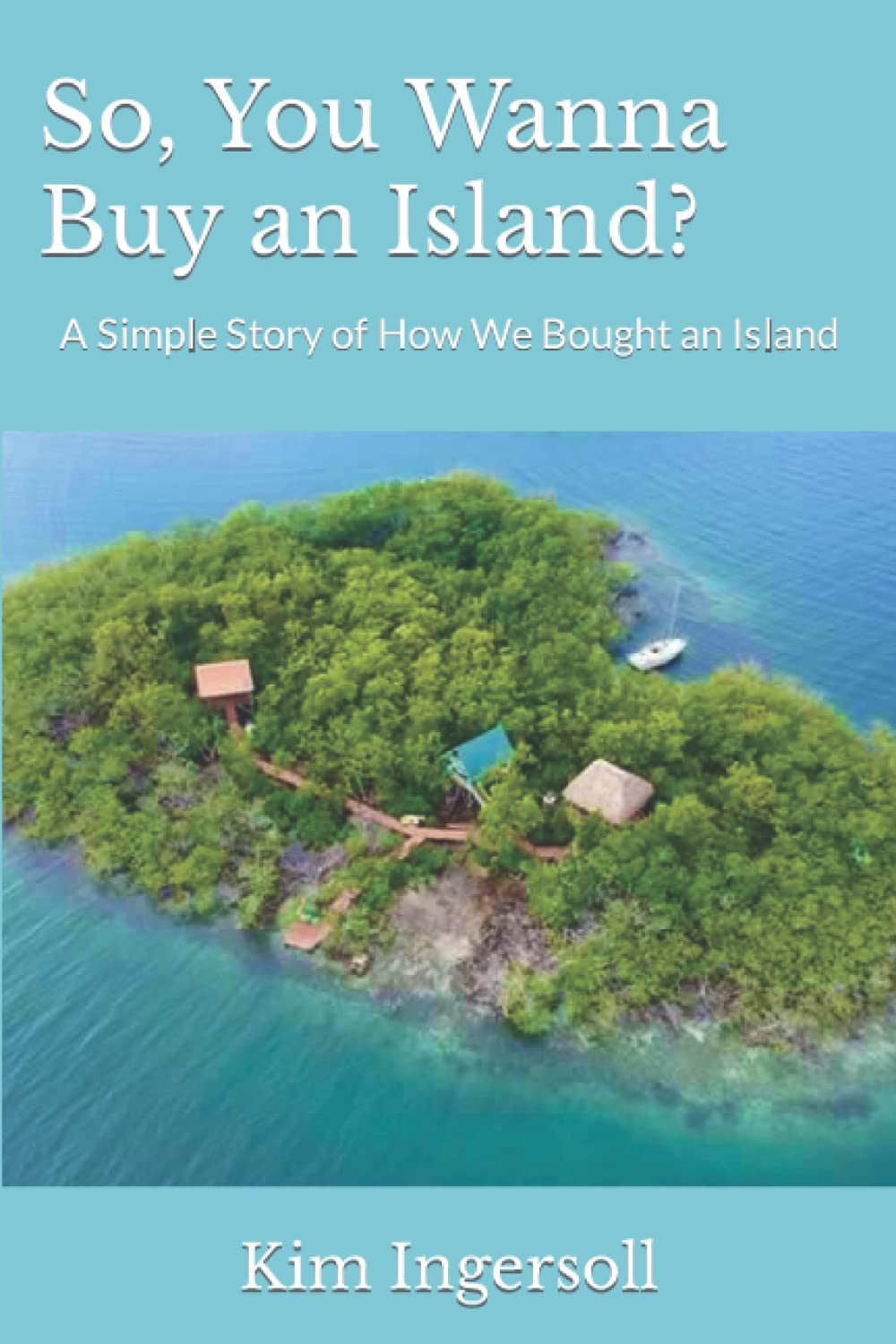 So, You Wanna Buy an Island? A Simple Story of How We Bought an Island