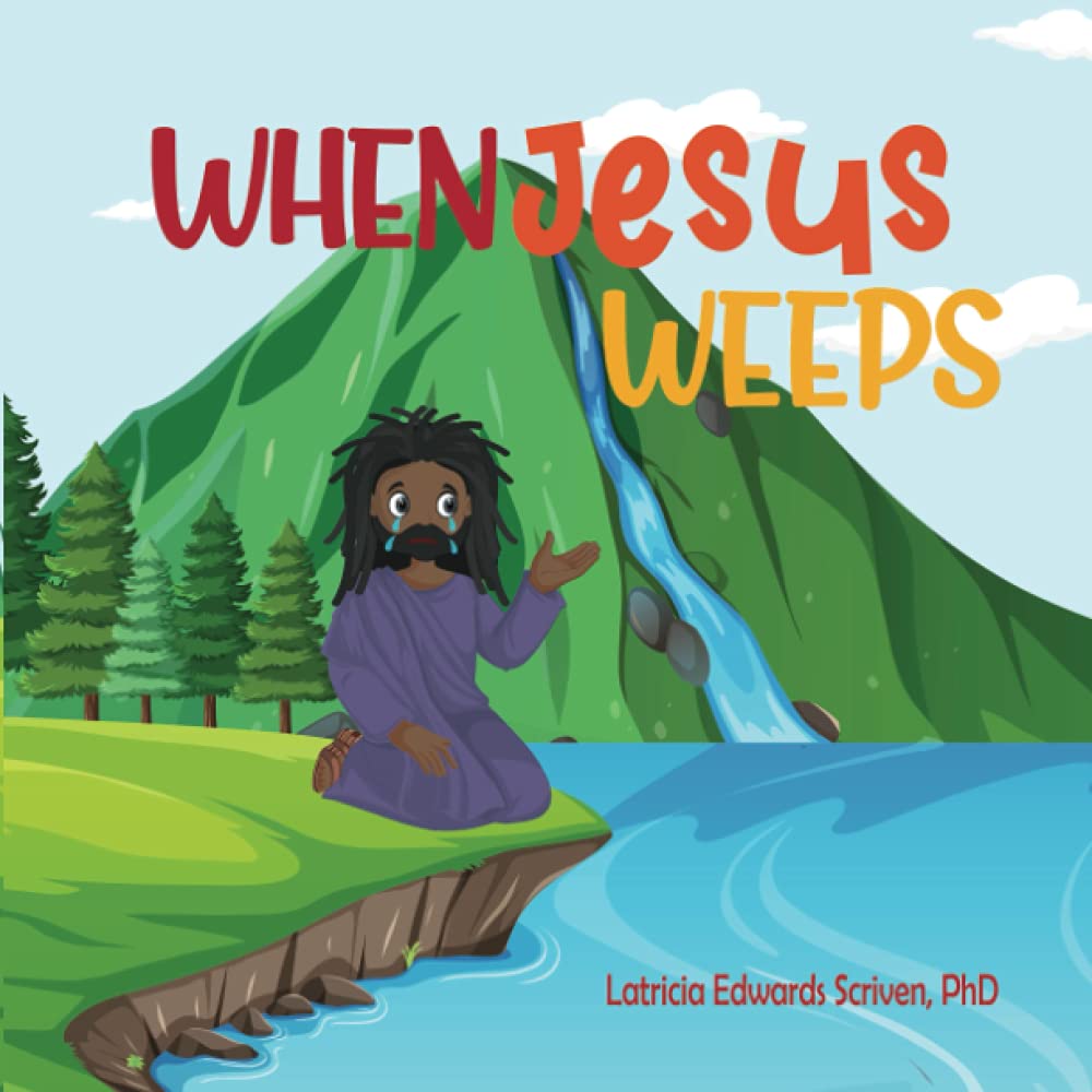 When Jesus Weeps by Latricia Edwards Scriven PhD Goodreads