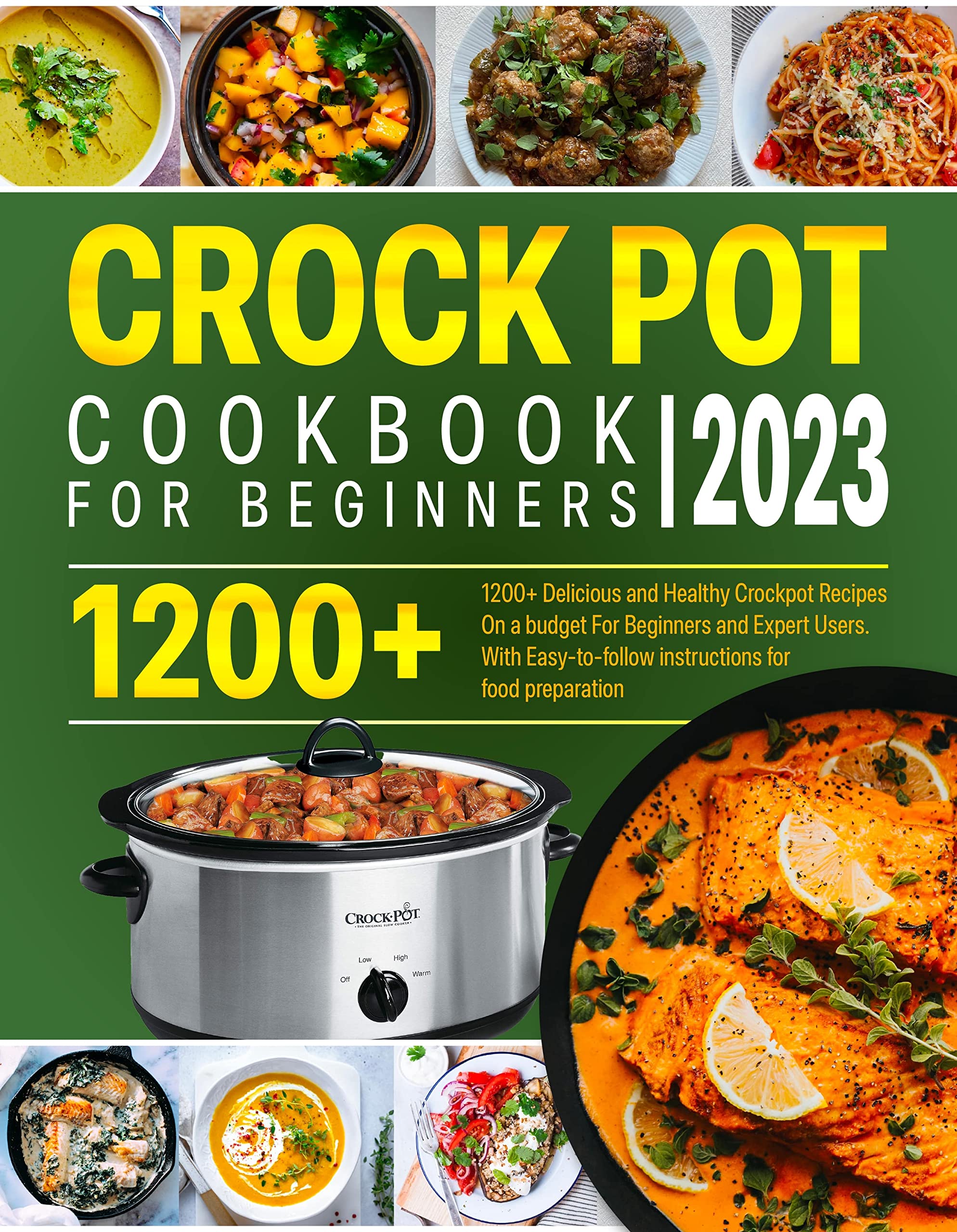 The Complete Crock Pot Cookbook: 1200+ Delicious and Healthy Recipes On a budget For Beginners and Expert Users | With Easy-to-follow Instructions for Meals preparation