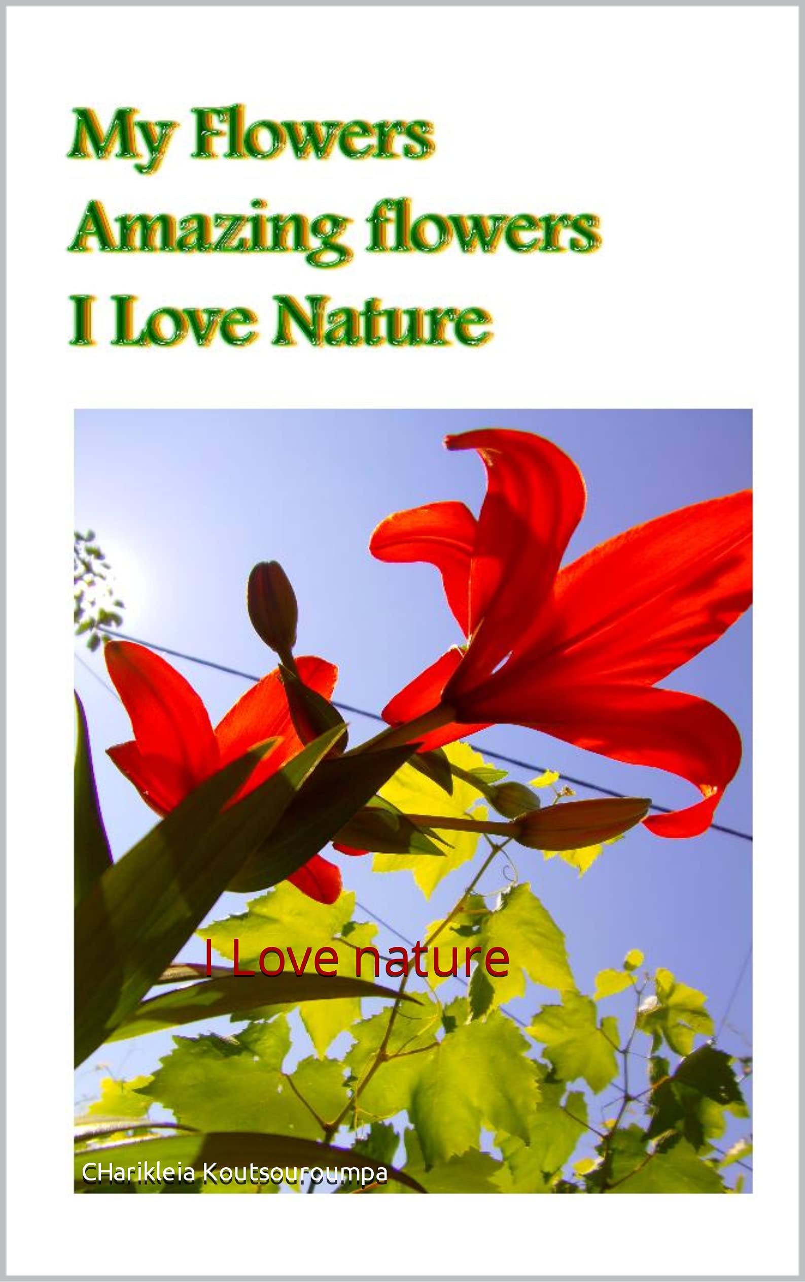 My Flowers I Love nature by Charikleia Koutsouroumpa Goodreads