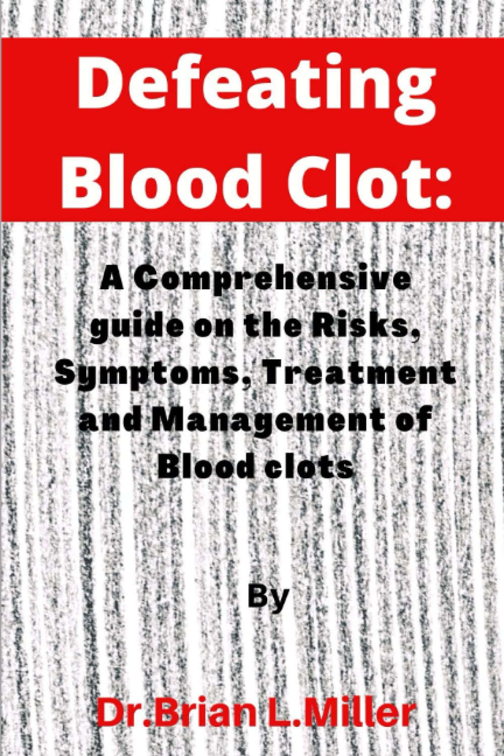 Defeating Blood Clot A Comprehensive Guide on the Risks, Symptoms