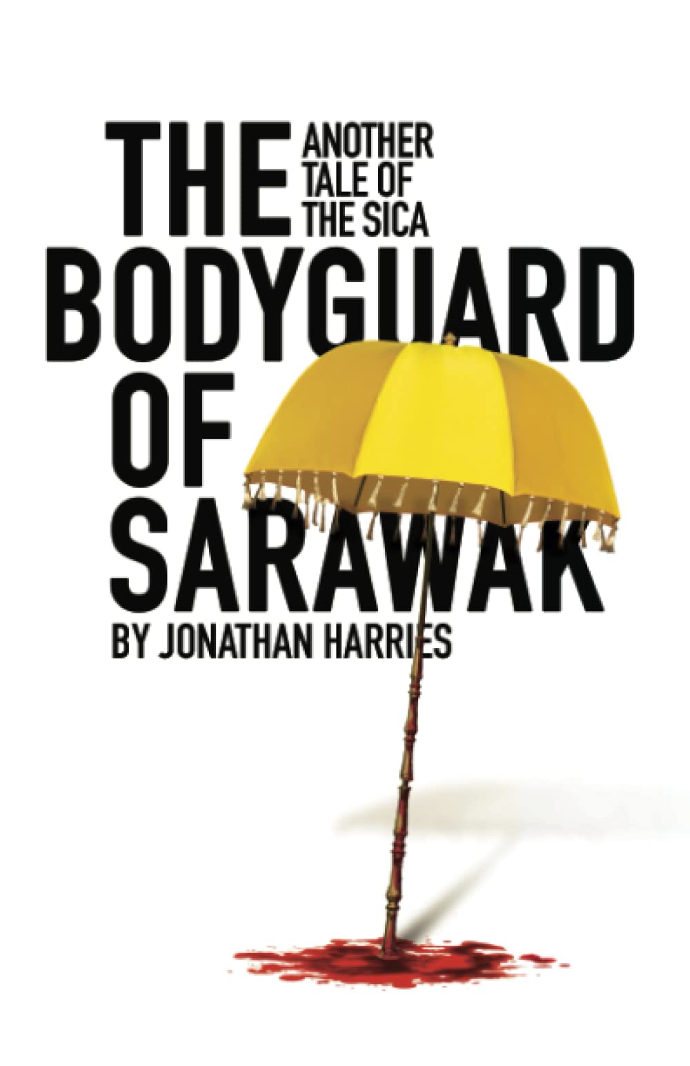 The Bodyguard of Sarawak (Tales of the Sica 3) by Jonathan Harries