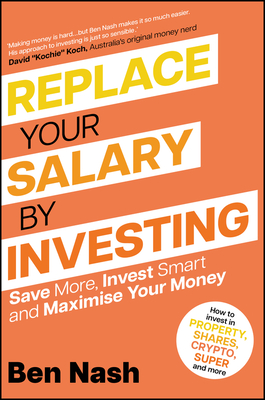 Replace Your Salary by Investing: Save More, Invest Smart and Maximise Your Money