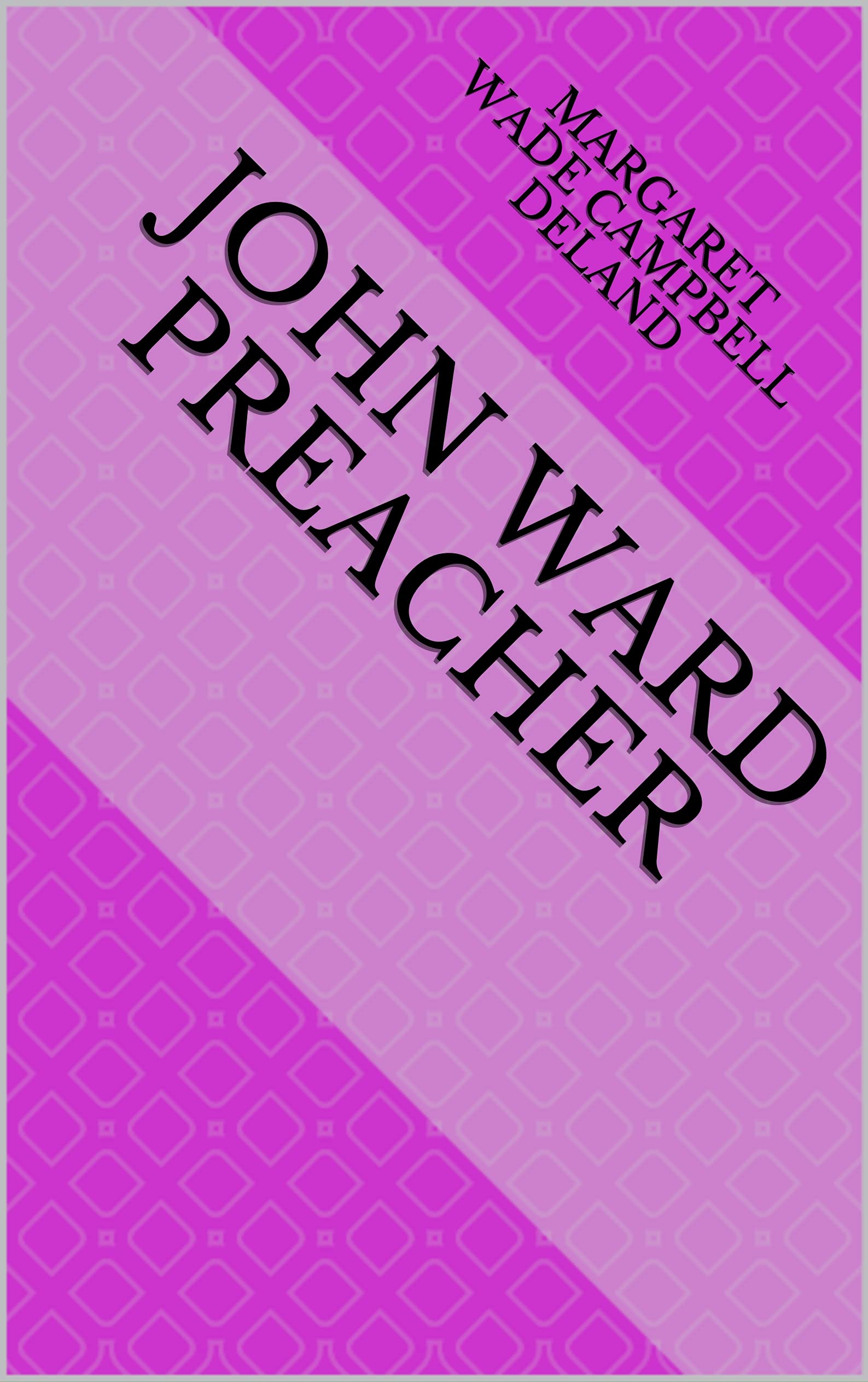 John Ward Preacher by Margaret Wade Campbell Deland Goodreads