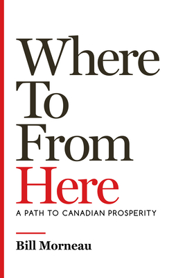 Where To from Here: A Path to Canadian Prosperity