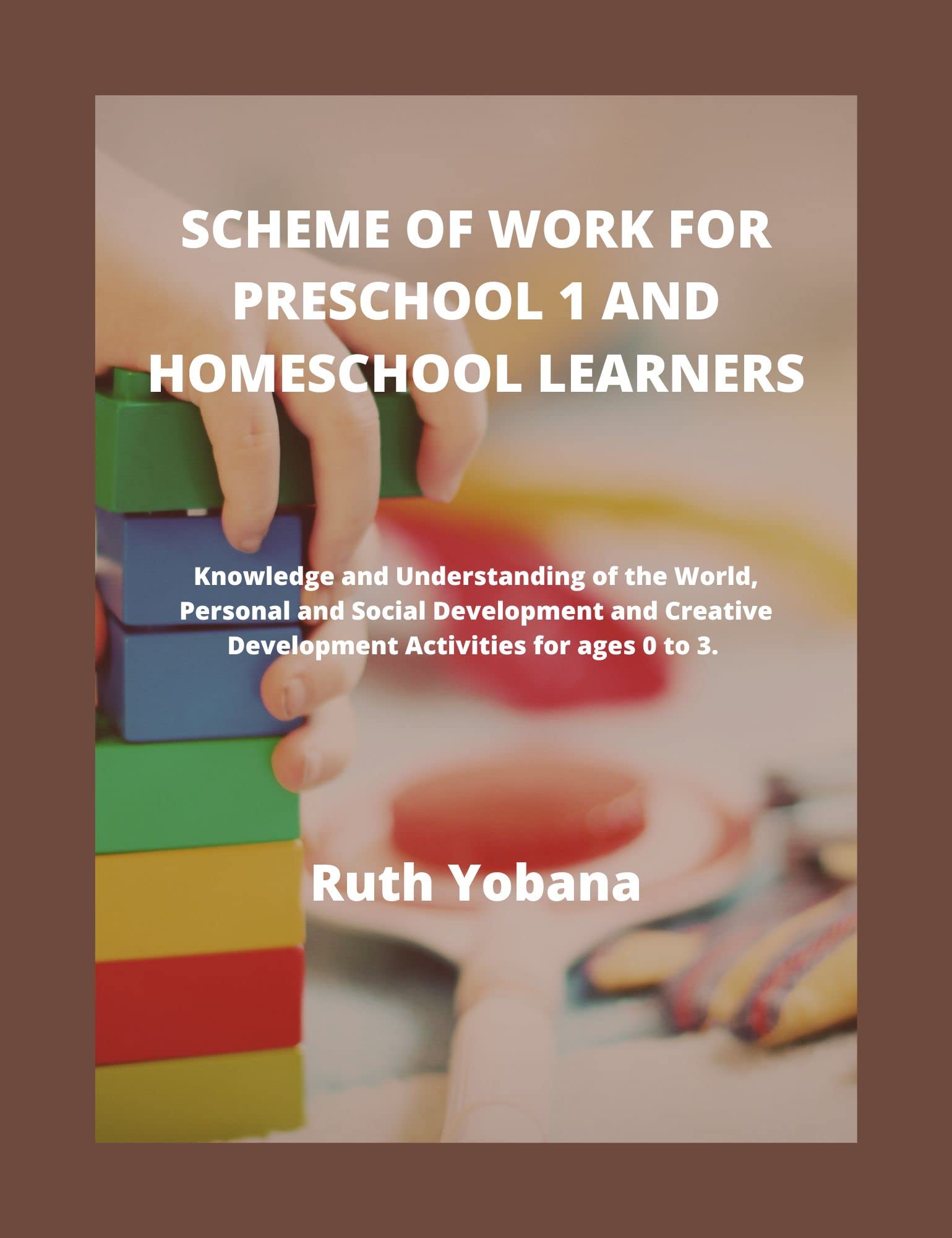 SCHEME OF WORK FOR PRESCHOOL 1 AND HOMESCHOOL LEARNERS. : Knowledge and