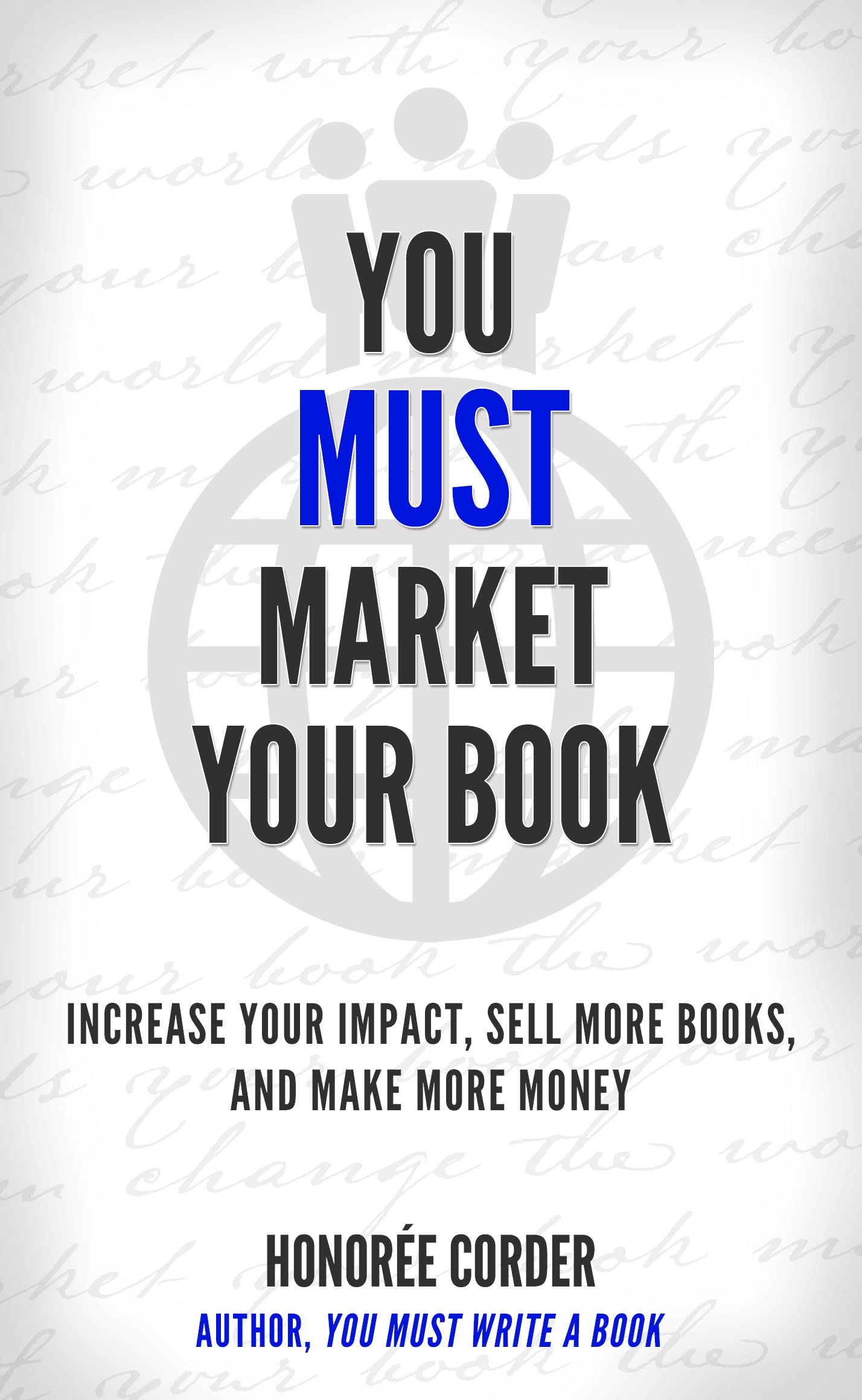 You Must Market Your Book: Increase Your Impact, Sell More Books, and Make More Money