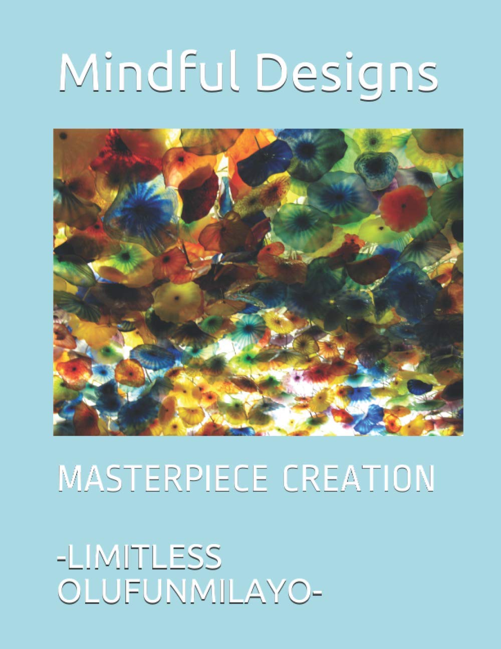 Mindful Designs Masterpiece Creation by Limitless Olufunmilayo Goodreads