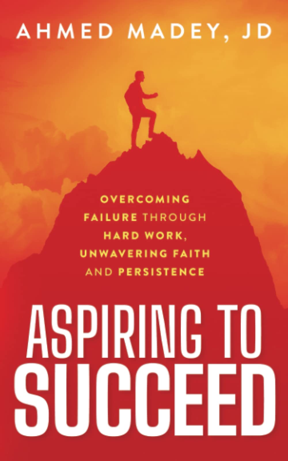 ASPIRING TO SUCCEED Failure Through Hard work, Unwavering