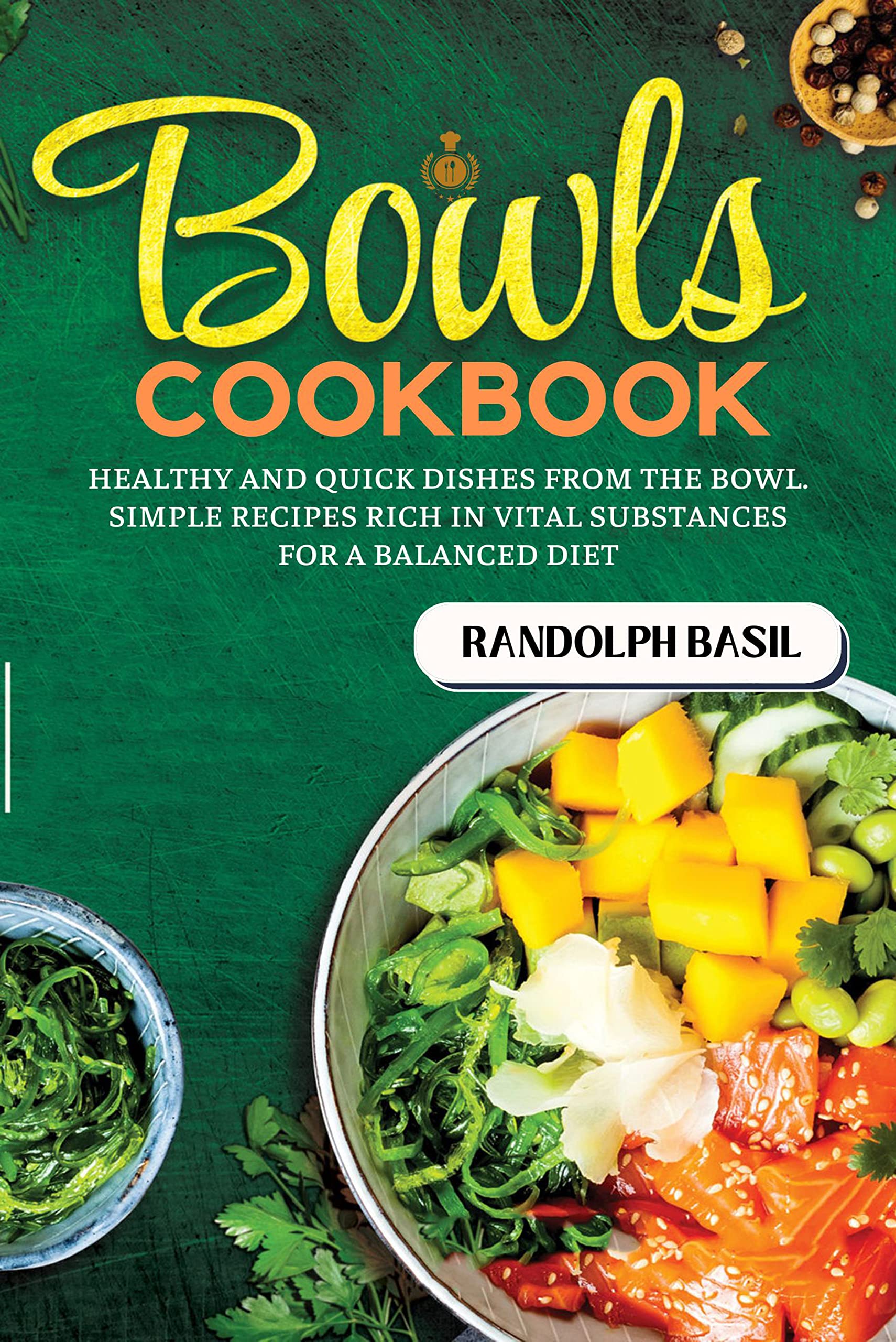 Bowls Cookbook Healthy and quick dishes from the bowl. Simple recipes