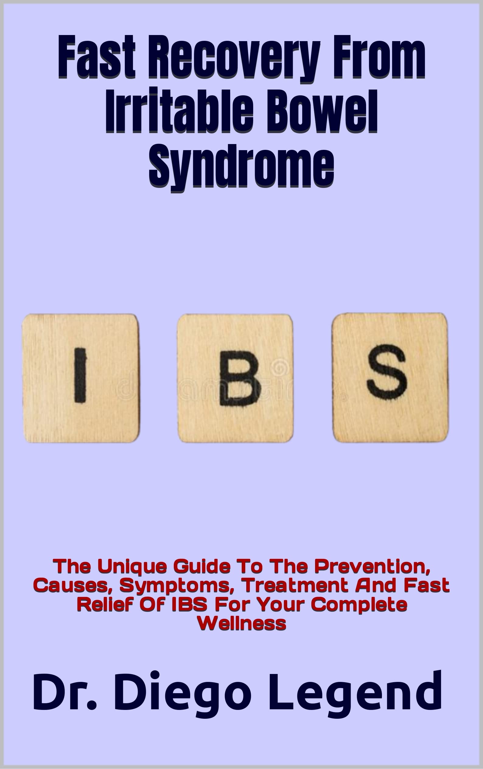 Fast Recovery From Irritable Bowel Syndrome The Unique Guide To The Prevention, Causes
