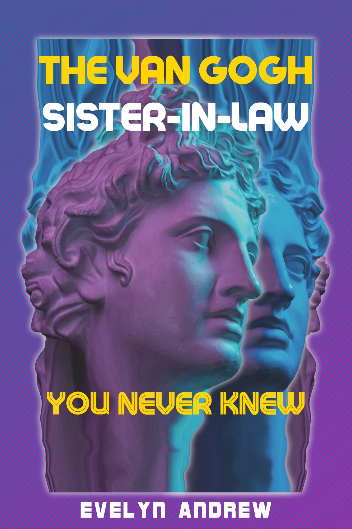 THE VAN GOGH SISTERINLAW YOU NEVER KNEW The Amazing and Untold True