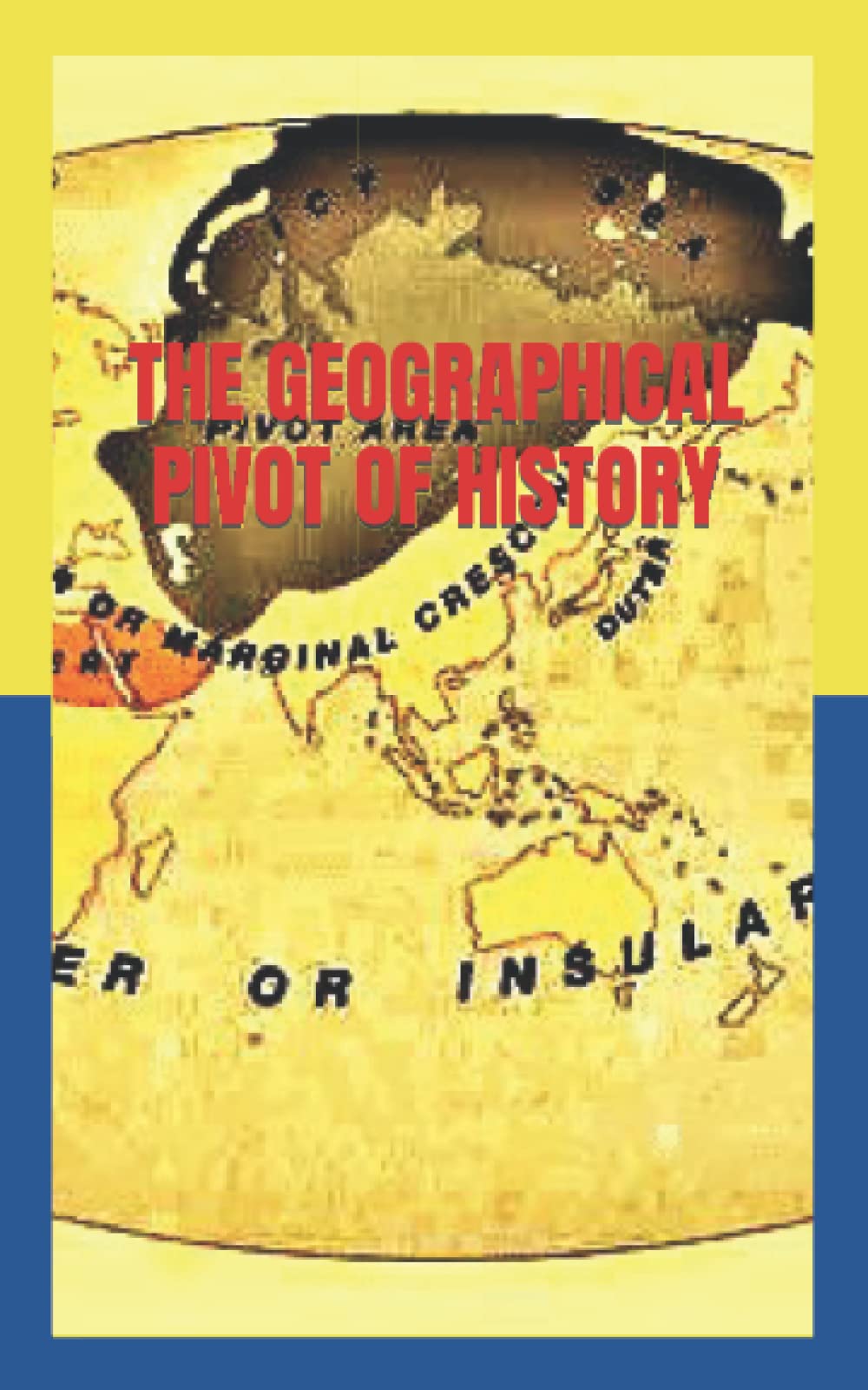 The Geographical Pivot of History by Halford John Mackinder Goodreads