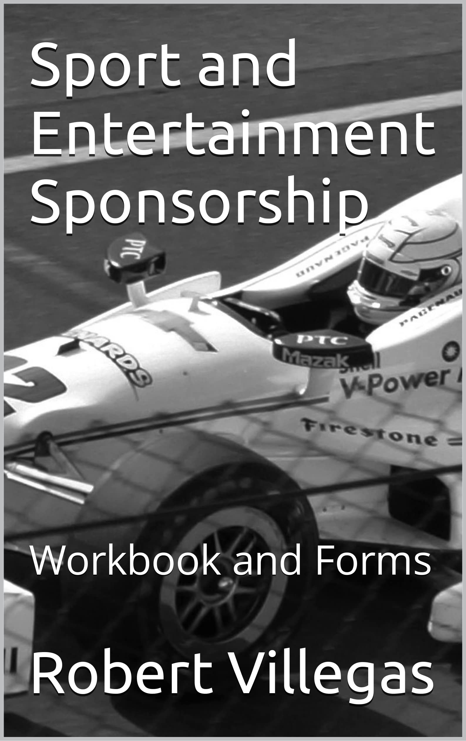 Sport and Entertainment Sponsorship Workbook and Forms by Robert