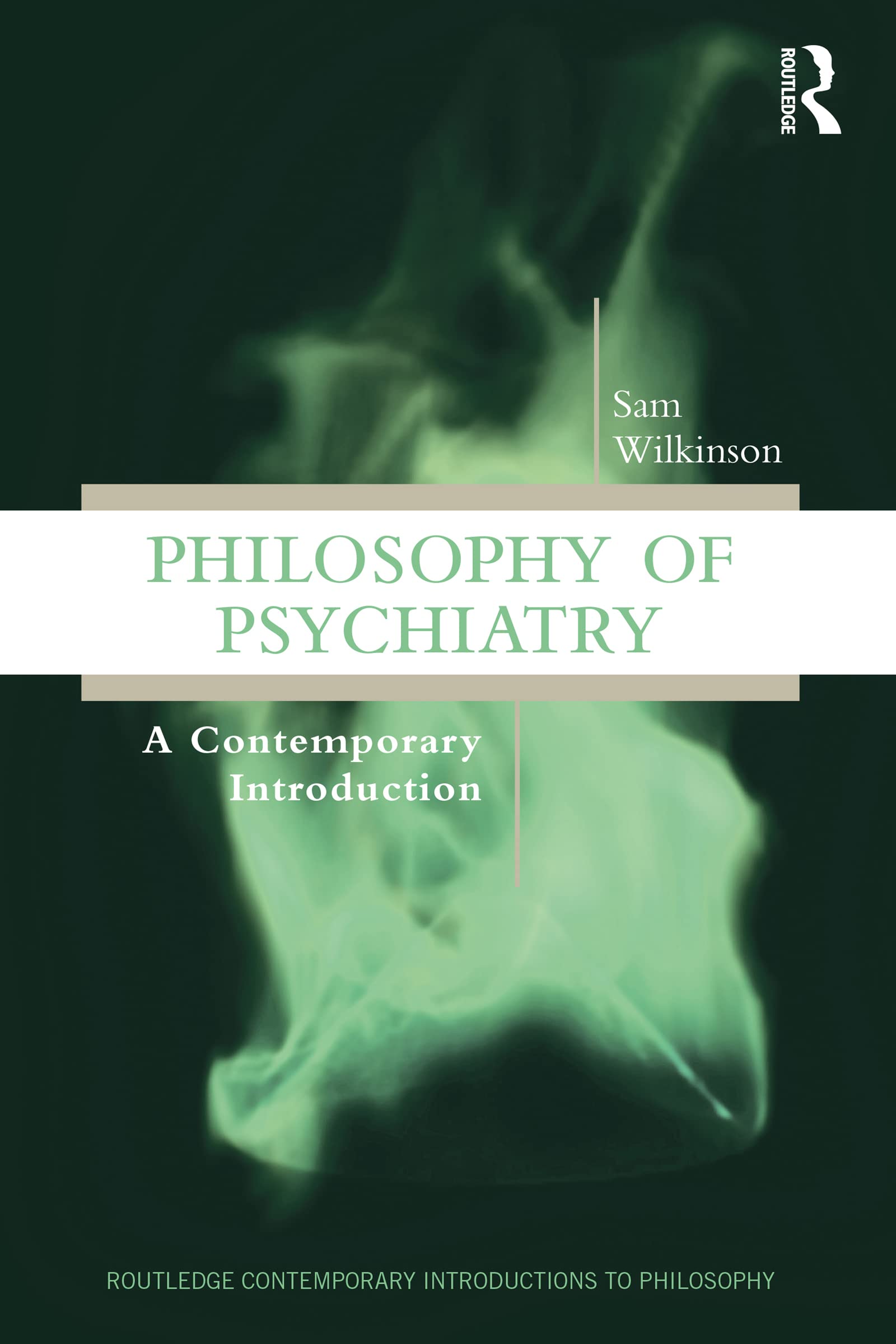 Philosophy of Psychiatry A Contemporary Introduction by Sam Wilkinson