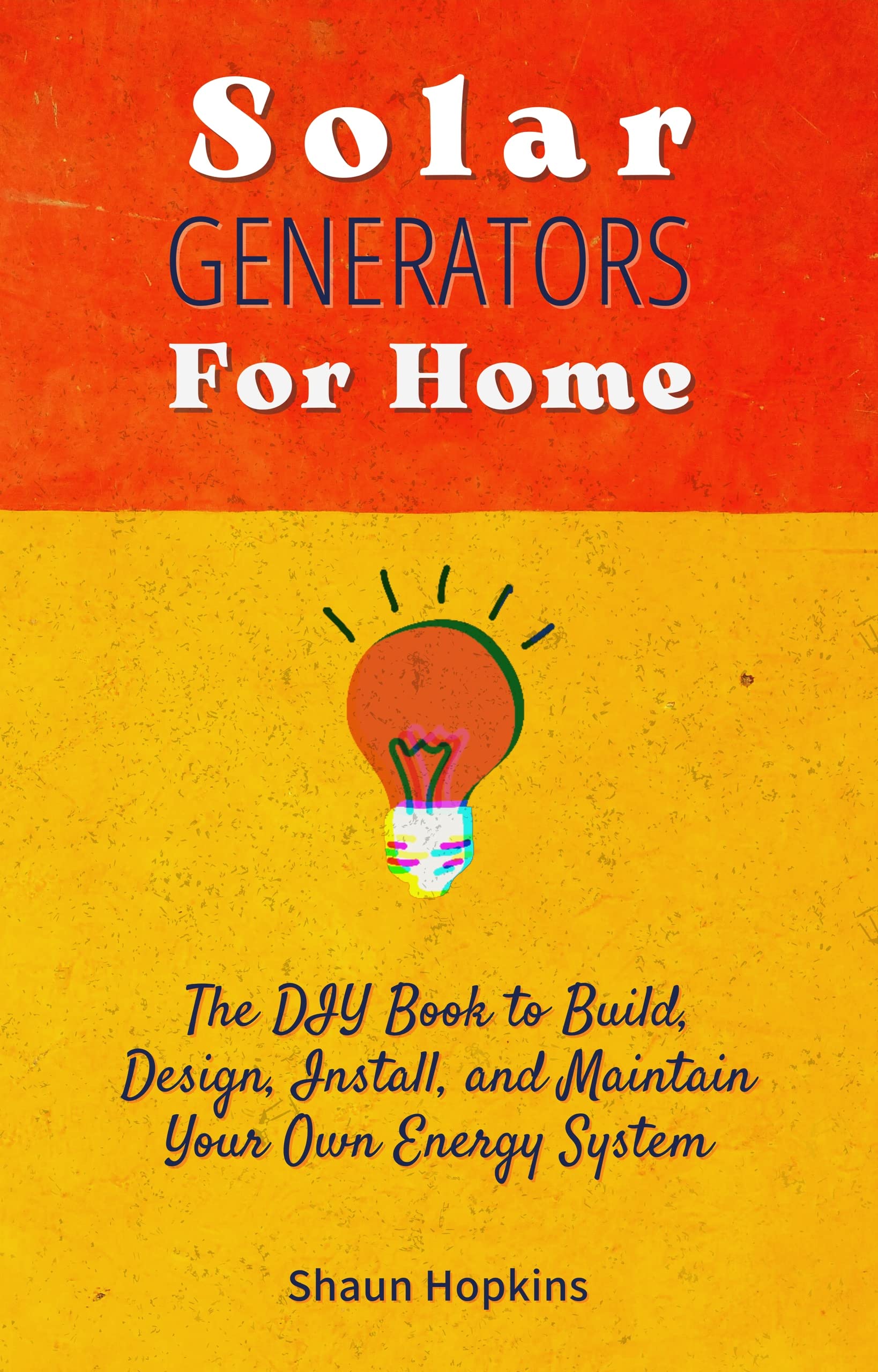 Solar Generators for Homes The DIY Book to Build, Design, Install, and