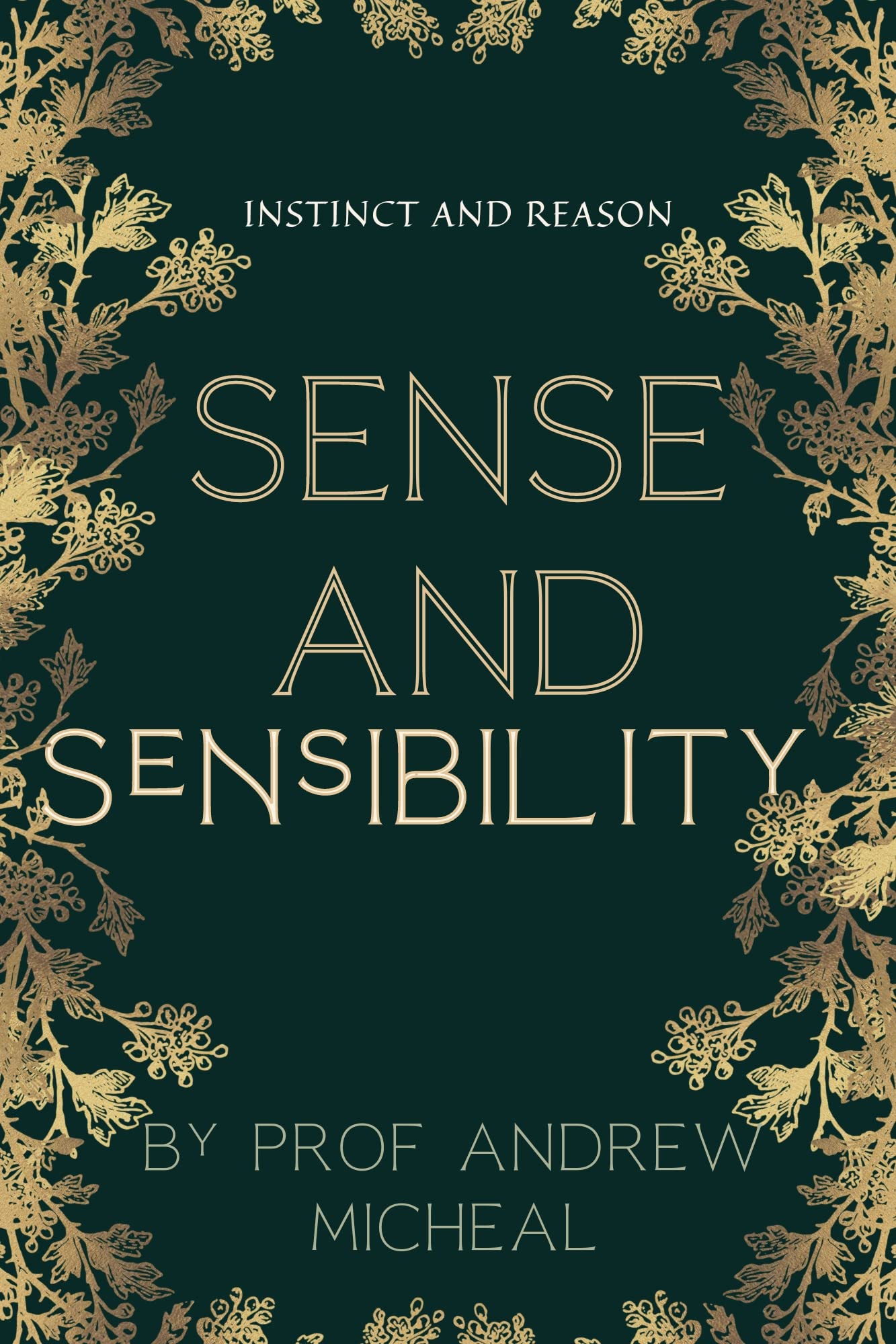 SENSE AND SENSIBILITY Instinct And Reason by Prof.Andrew Micheal