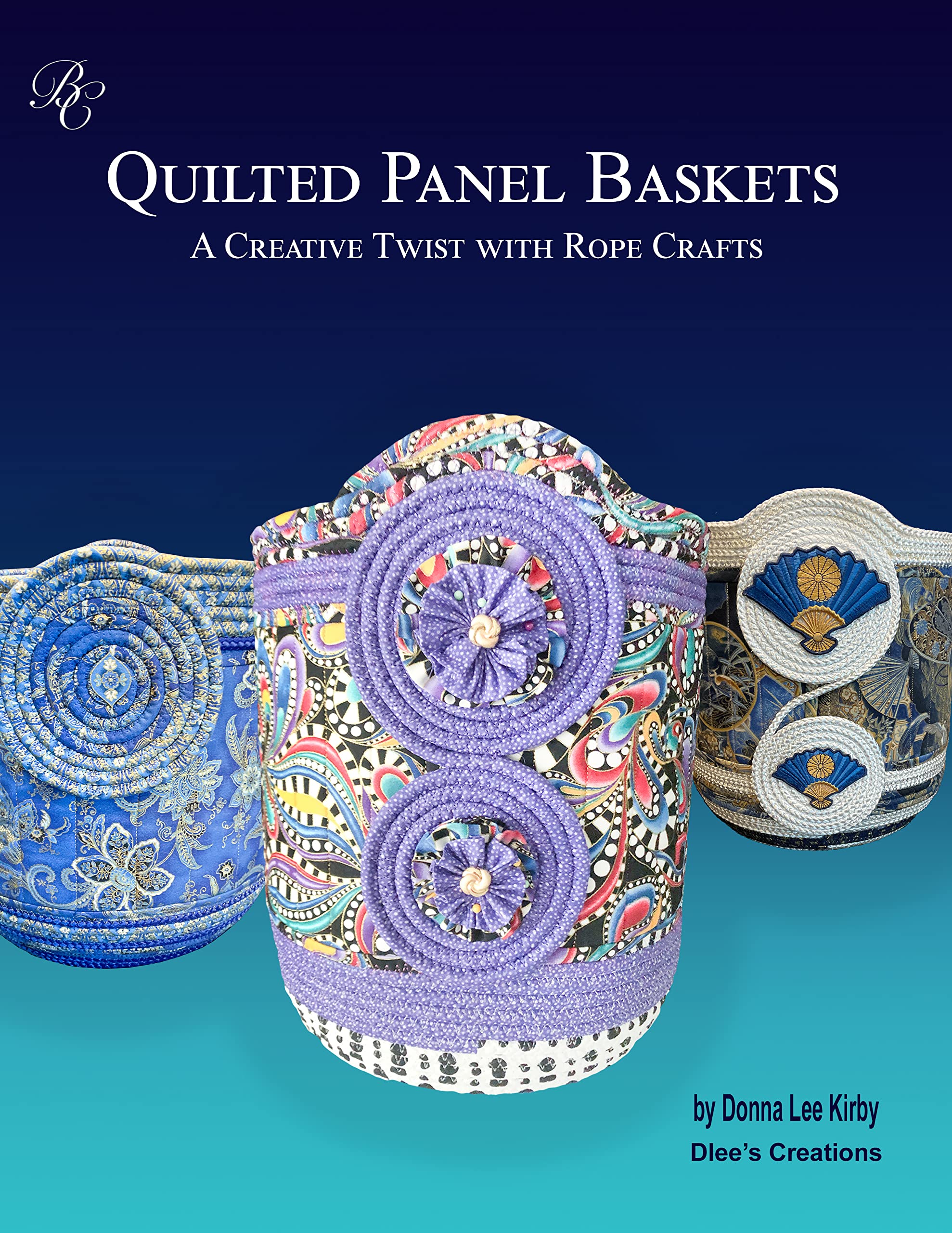 Quilted Panel Baskets A Creative Twist with Rope Crafts by Donna Lee