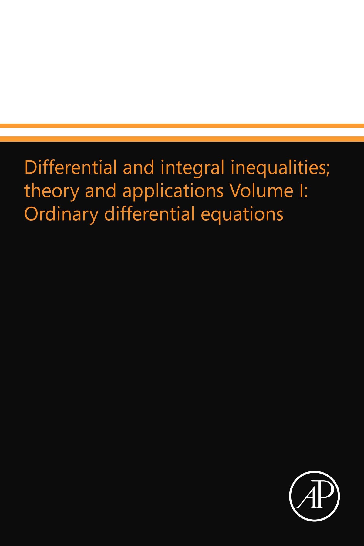 Differential and integral inequalities; theory and applications Volume