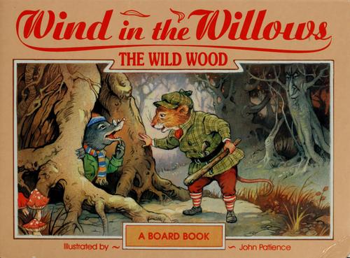 Wind In The Willows Board Books: The Wild Wood by John Patience | Goodreads