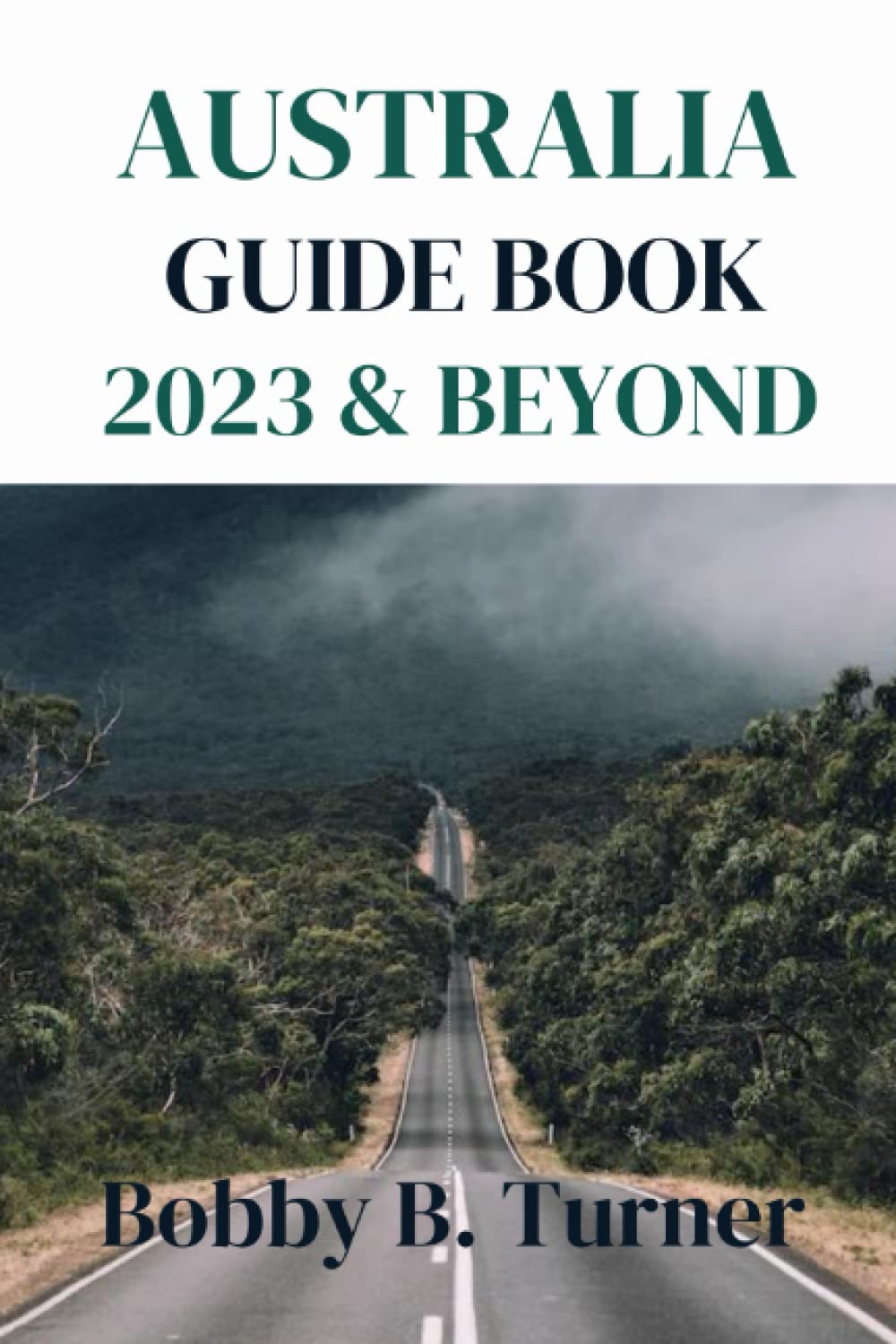 Australia Guide Book 2023 & Beyond Exploring The Outback A Guide To