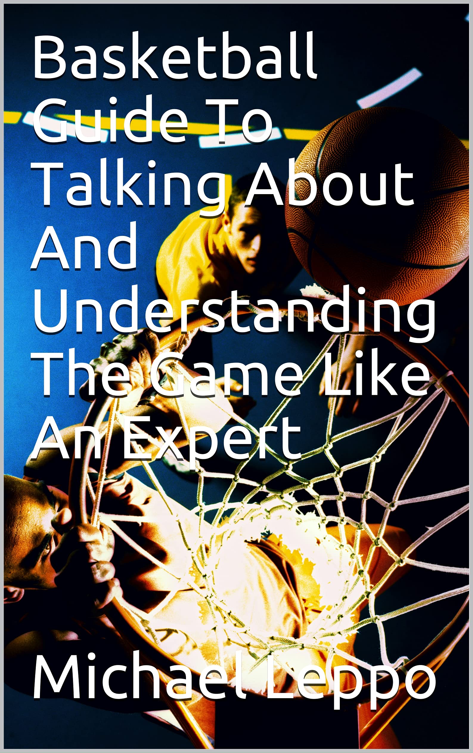 Basketball Guide To Talking About And Understanding The Game Like An
