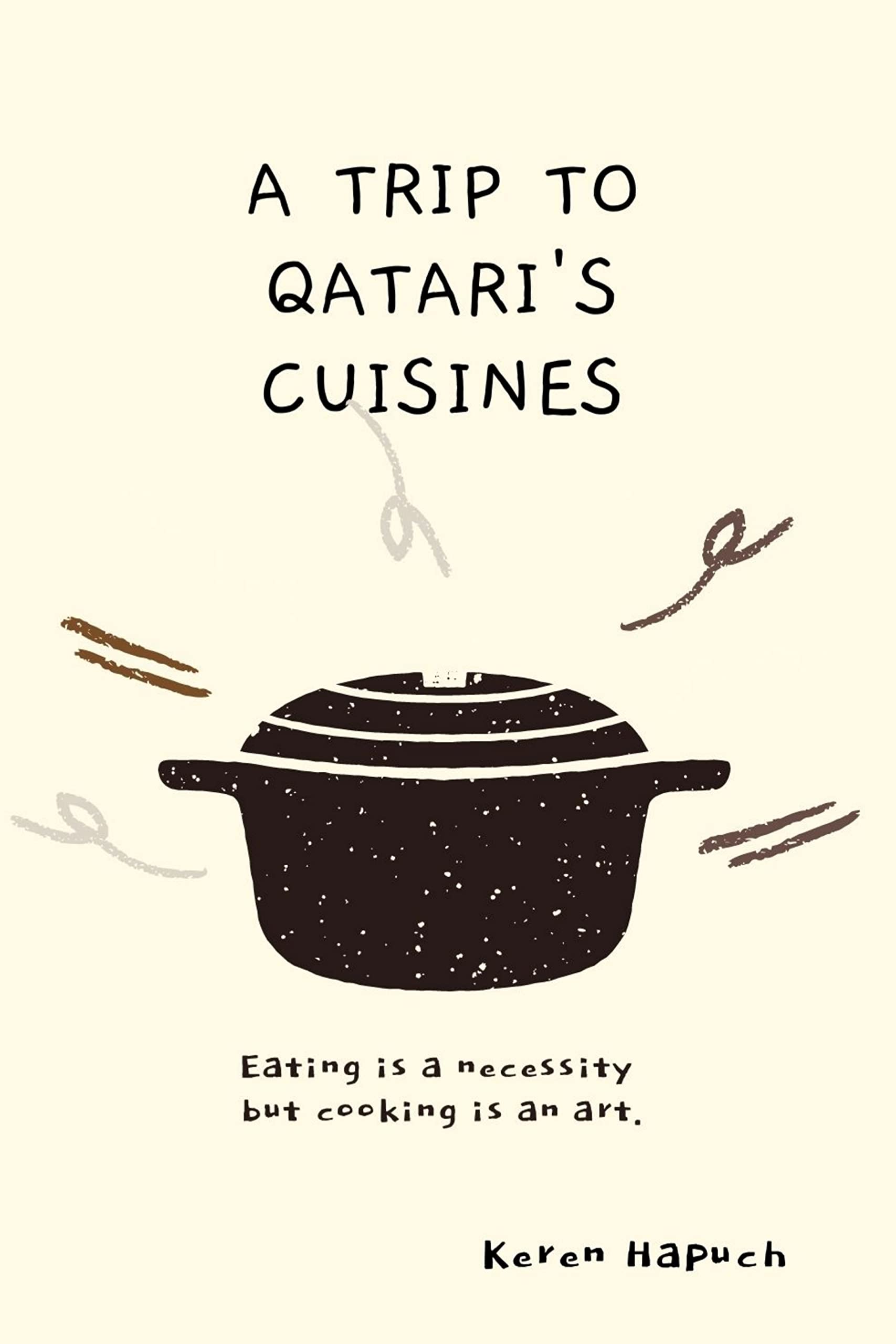 A Trip to Qatari's Cuisines A cookbook that teaches you how to cook