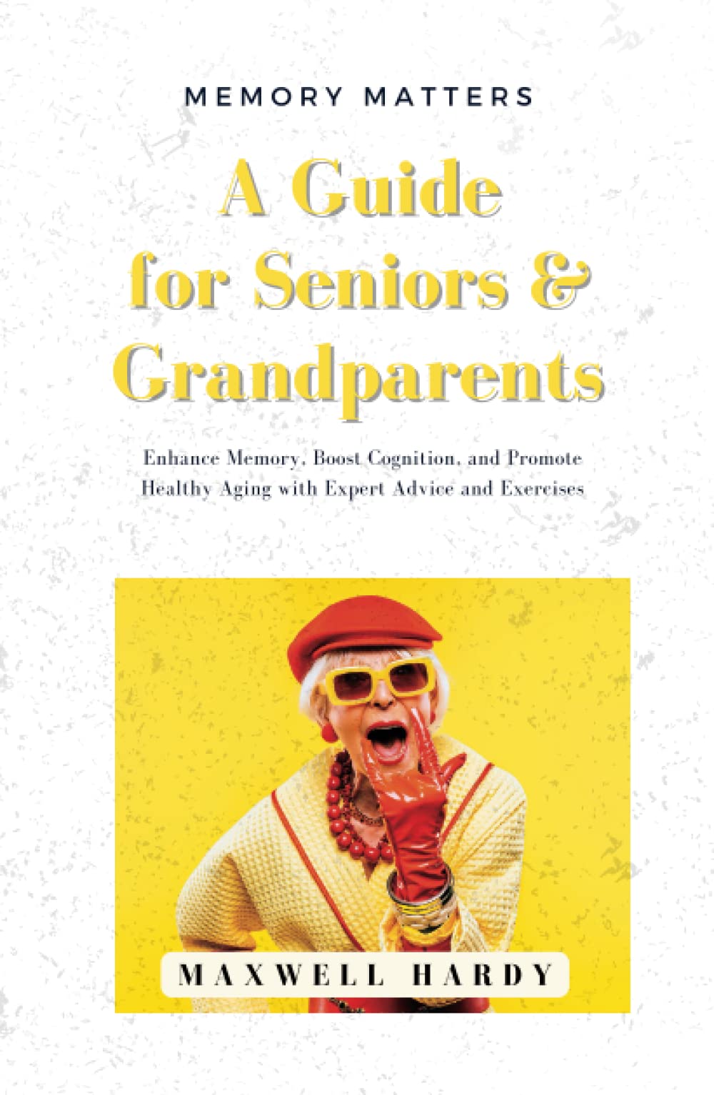 Memory Matters A Guide for Seniors & Grandparents Enhance Memory