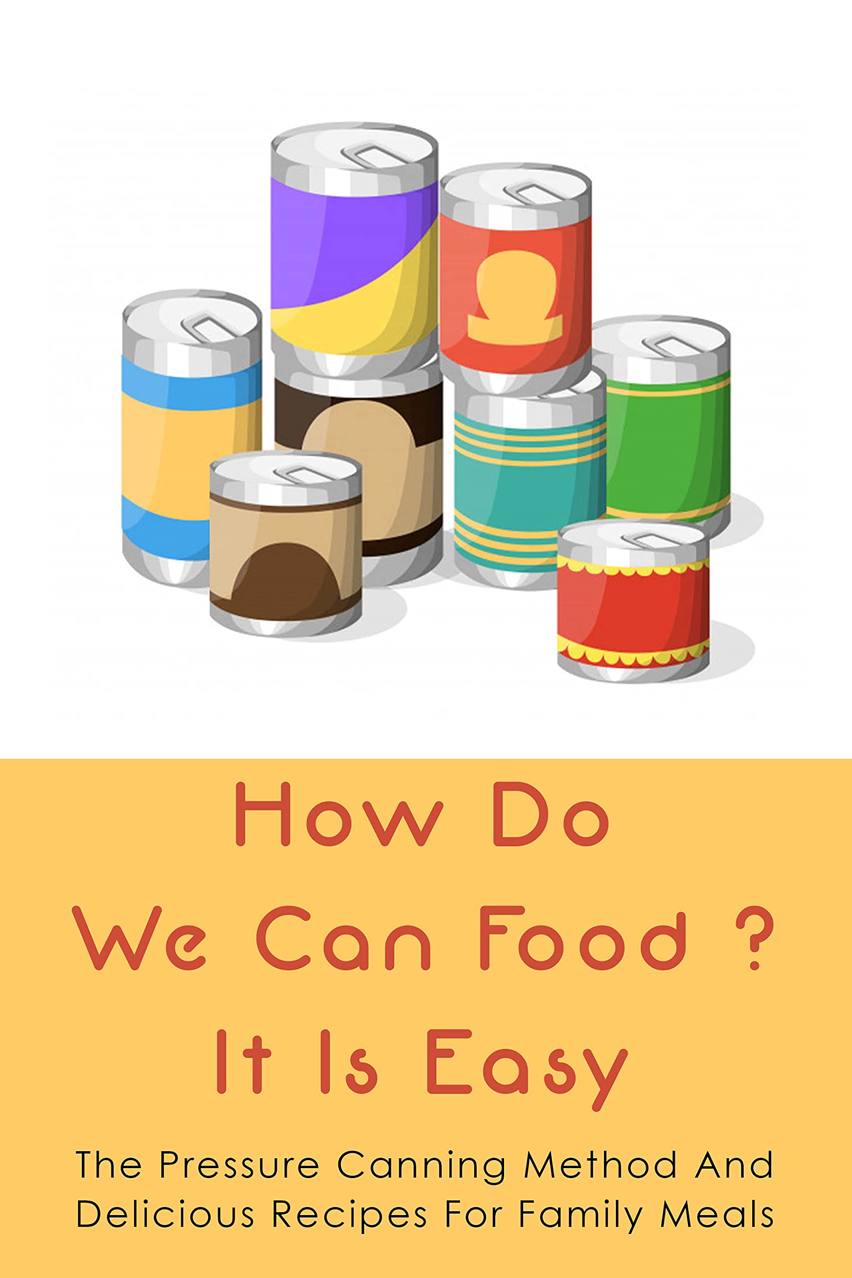How Do We Can Food? It Is Easy The Pressure Canning Method And