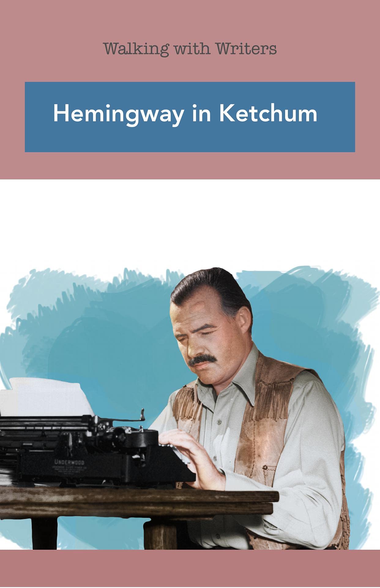 Hemingway in Ketchum Walking with Writers by David A. Rennie Goodreads
