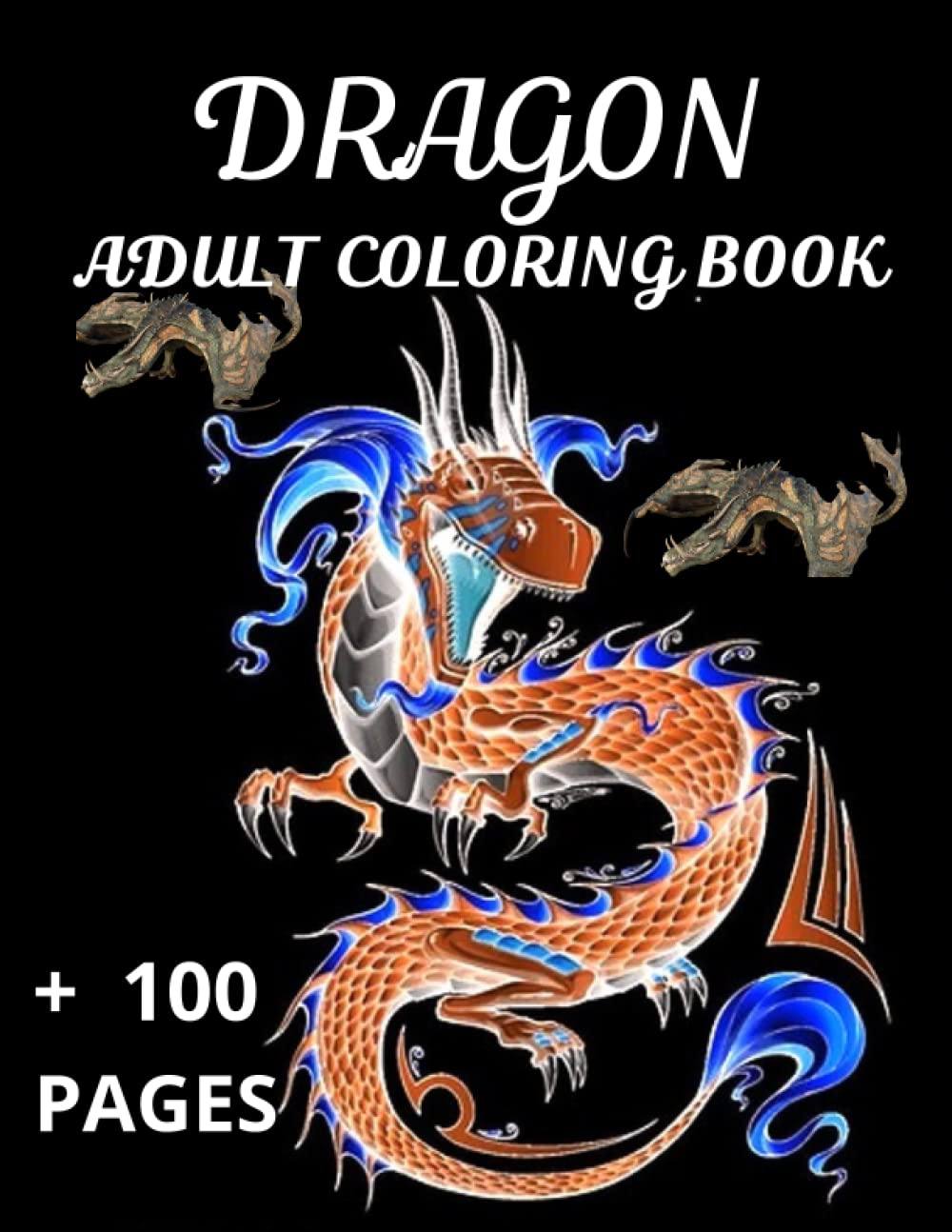 DRAGON ADULT COLORING BOOK, + 100 PAGES: For Adults with Mythical ...