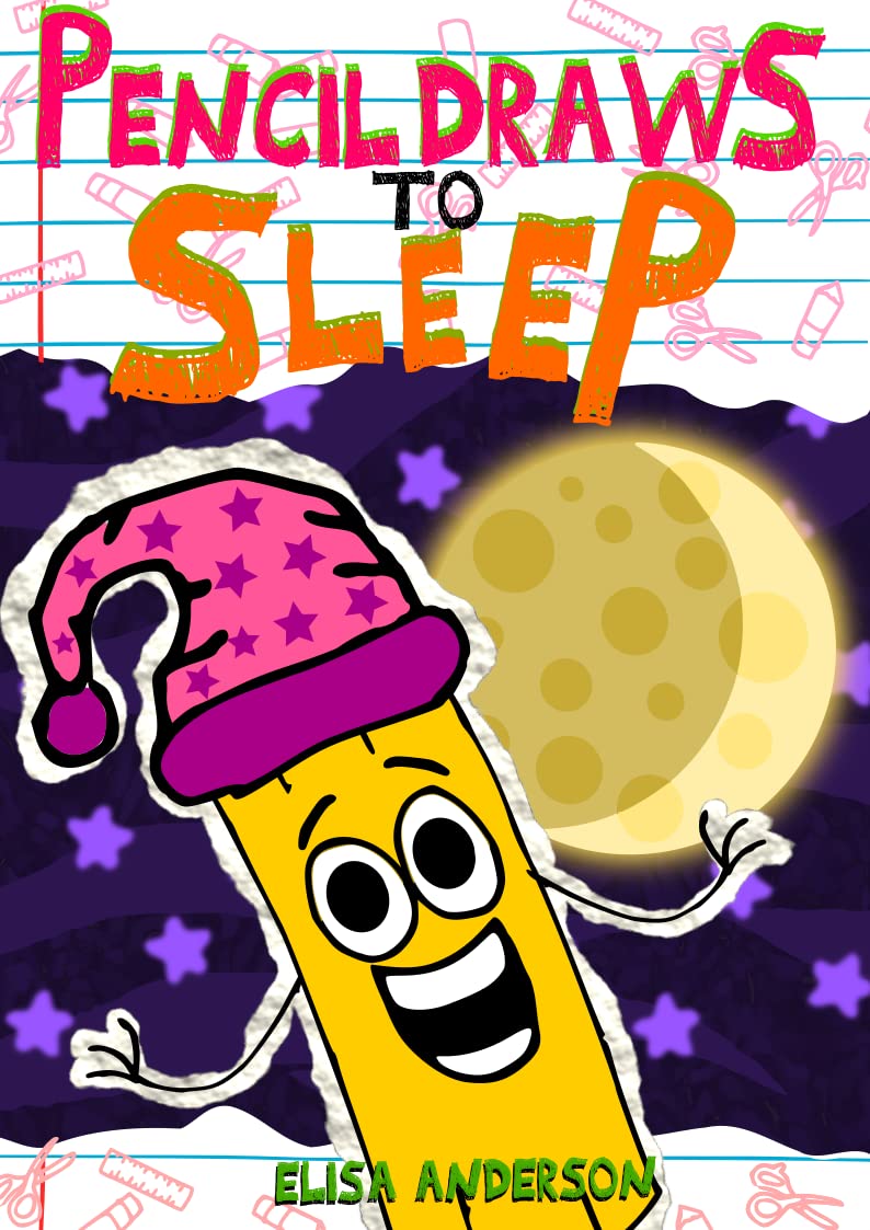 Pencil Draws To Sleep – A Fun-Filled Early Reader Story Book for Preschool, Toddlers, Kindergarten and 1st Graders: An Interactive, Easy to Read Tale for ... ages 3 to 5 upwards