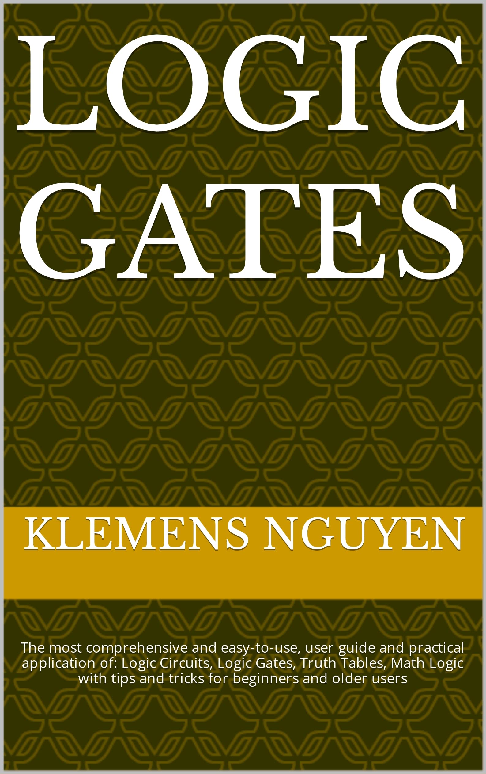 LOGIC GATES The most comprehensive and easytouse, user guide and