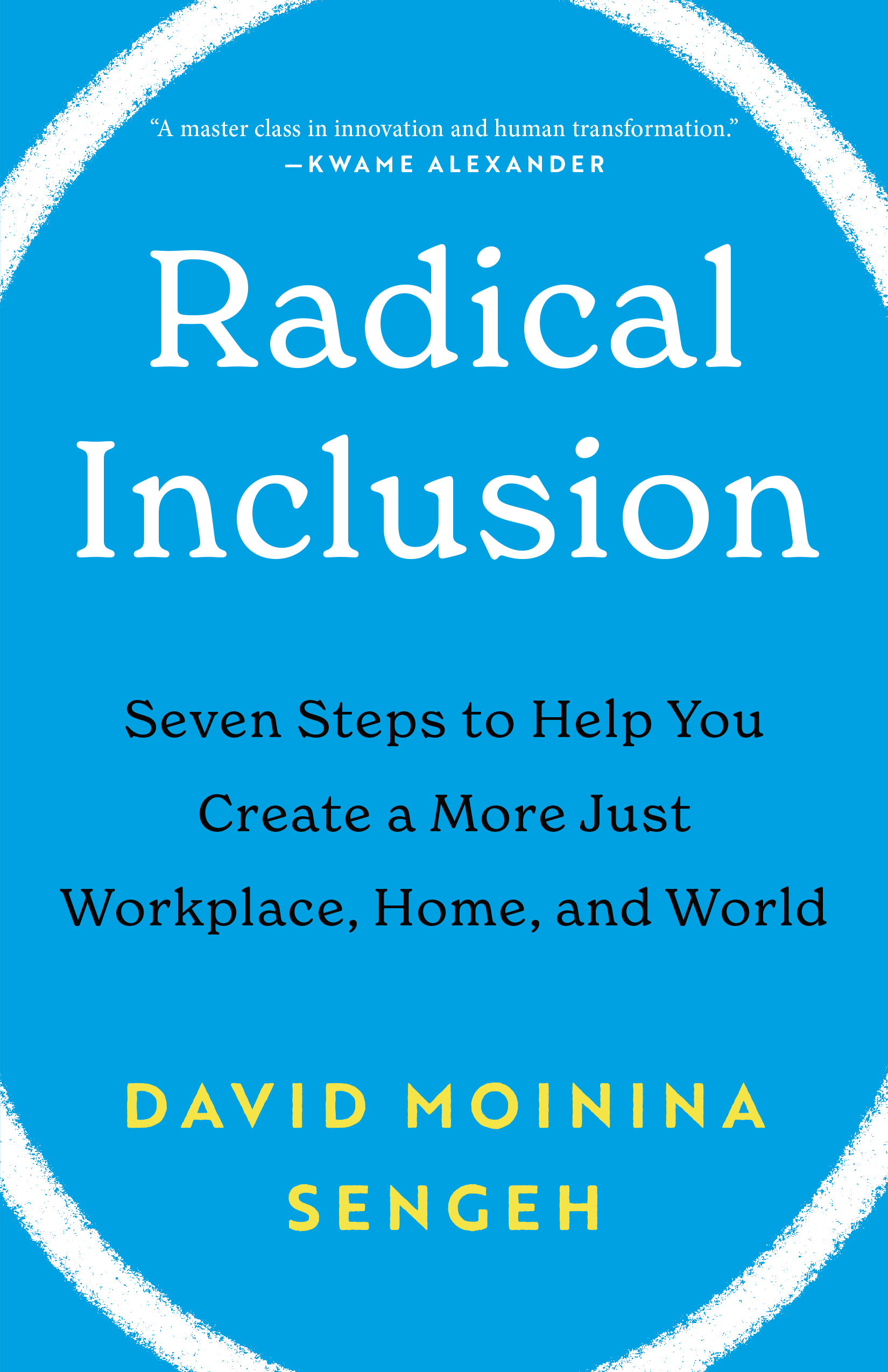 Radical Inclusion: Seven Steps to Help You Create a More Just Workplace, Home, and World