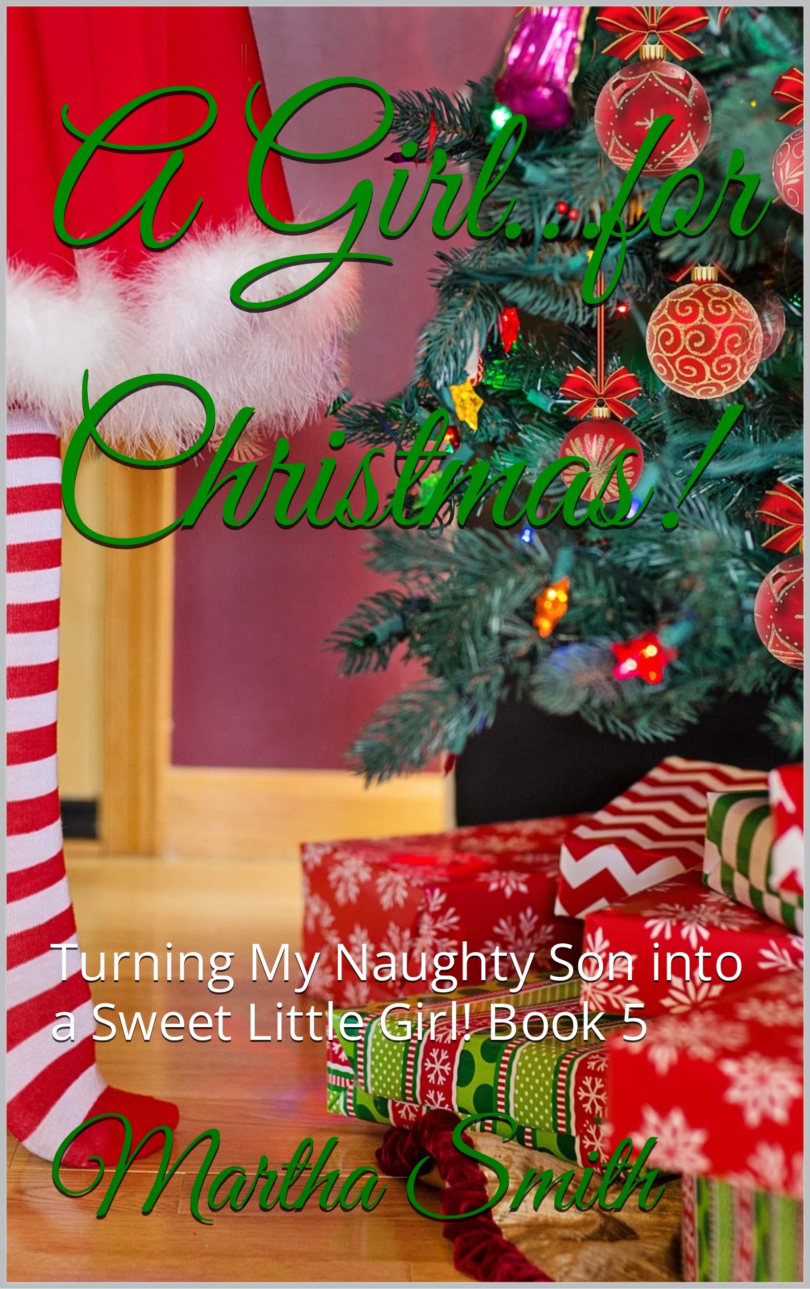 A Girl…for Christmas! : Turning My Naughty Son into a Sweet Little Girl! Book 5