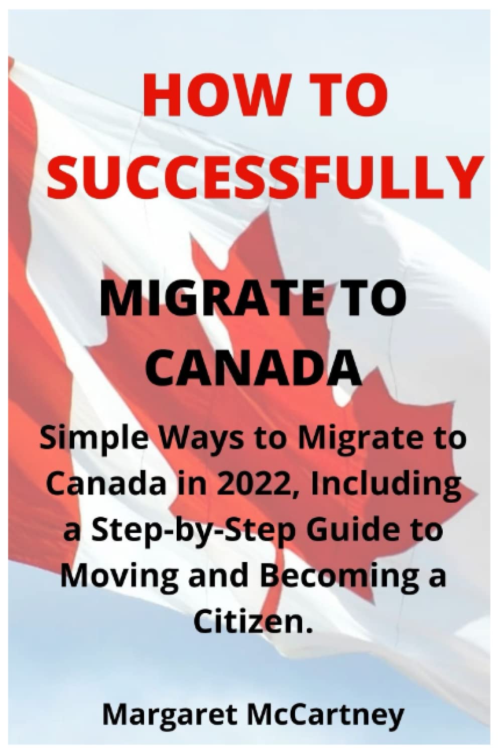 HOW TO SUCCESSFULLY MIGRATE TO CANADA Simple Ways to Migrate to Canada