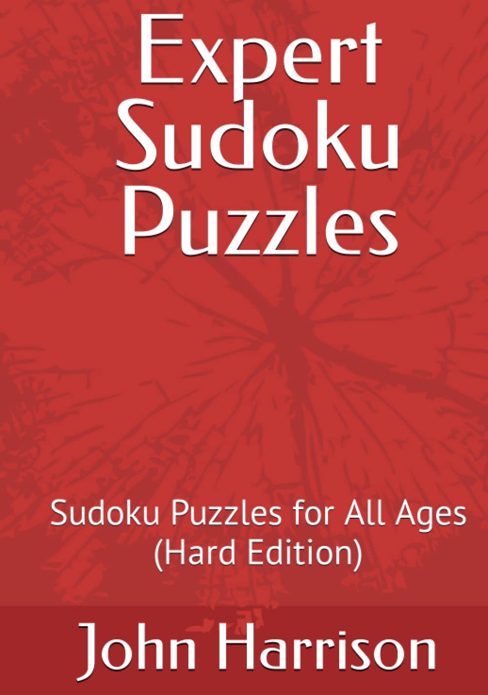 Expert Sudoku Puzzles Sudoku Puzzles for All Ages by John Harrison