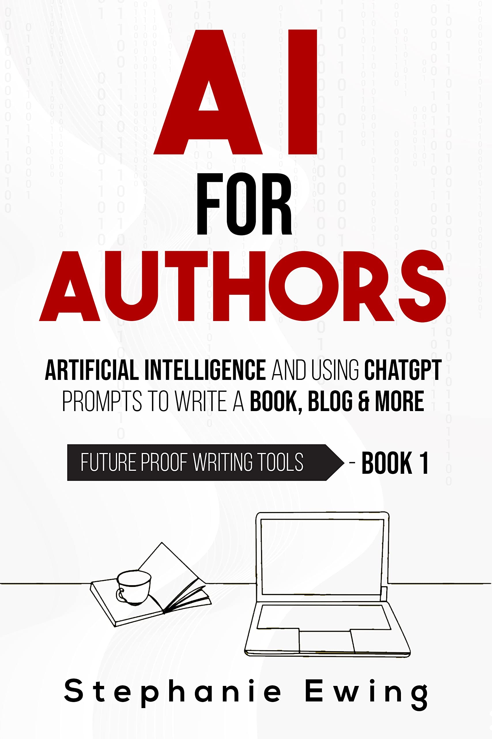 AI for Authors: Artificial Intelligence and Using ChatGPT Prompts to Write a Book, Blog & More