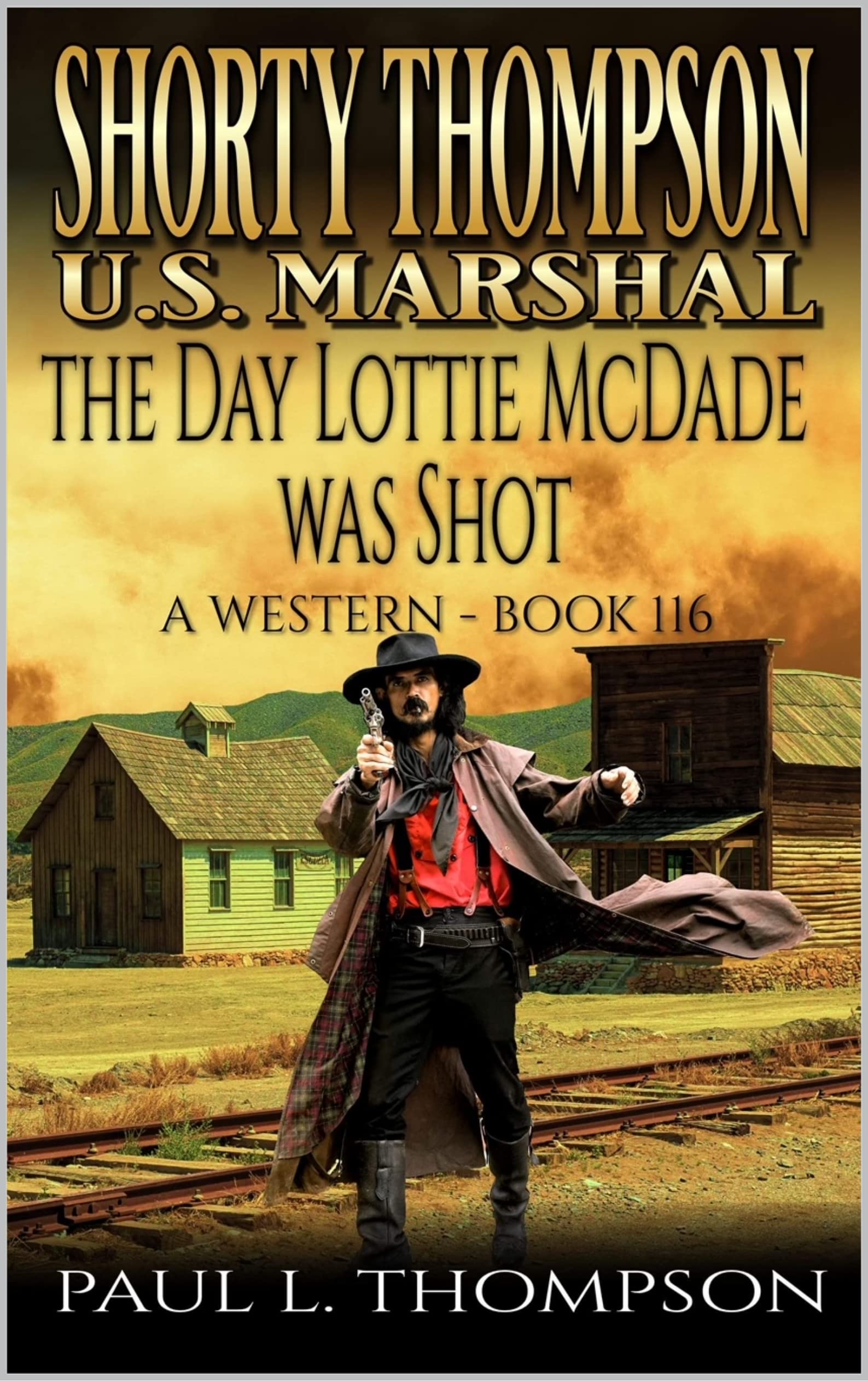 Shorty Thompson: U.S. Marshal: The Day Lottie McDade Was Shot: A Western Adventure Novel