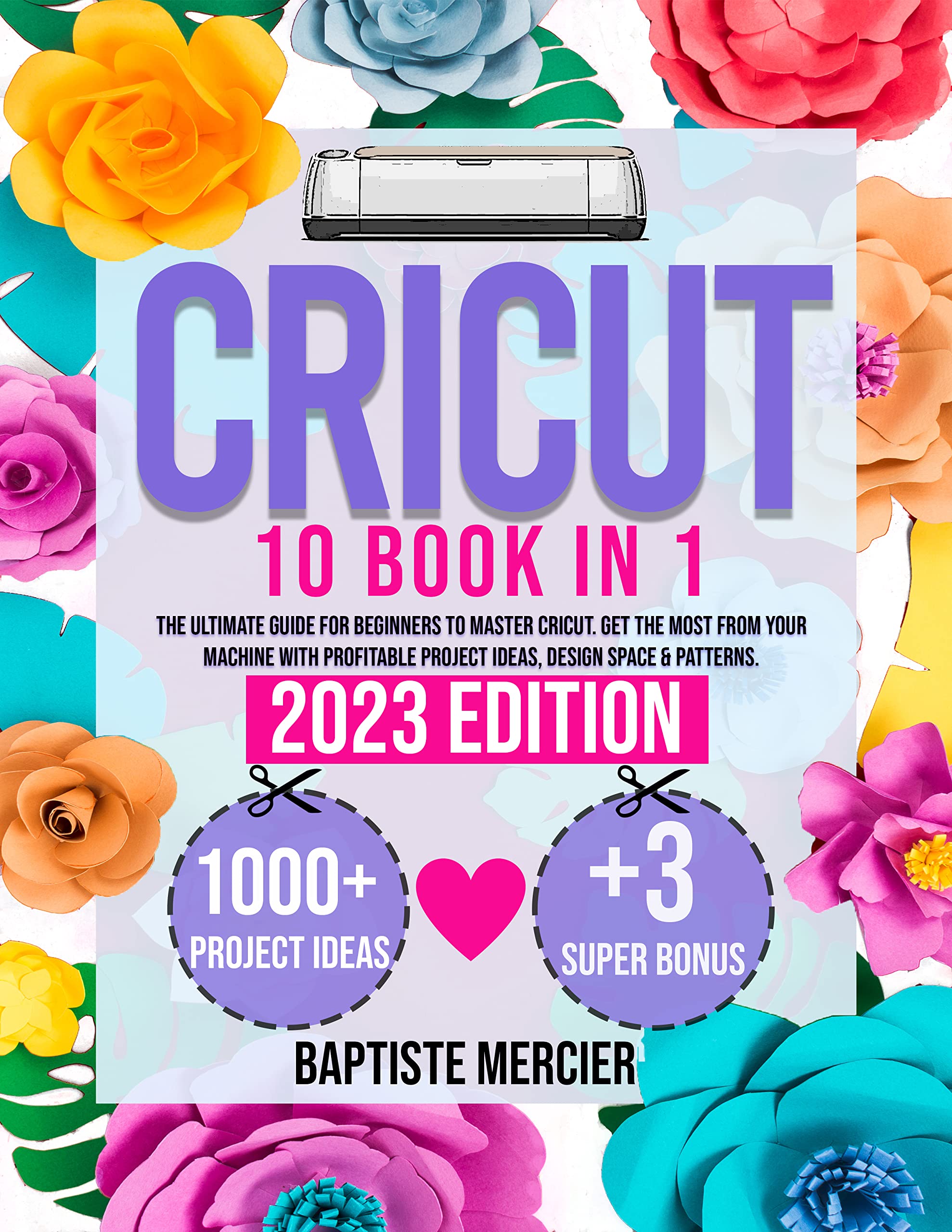 Cricut 10 BOOKS IN 1 Get the Most from Your Machine with Profitable