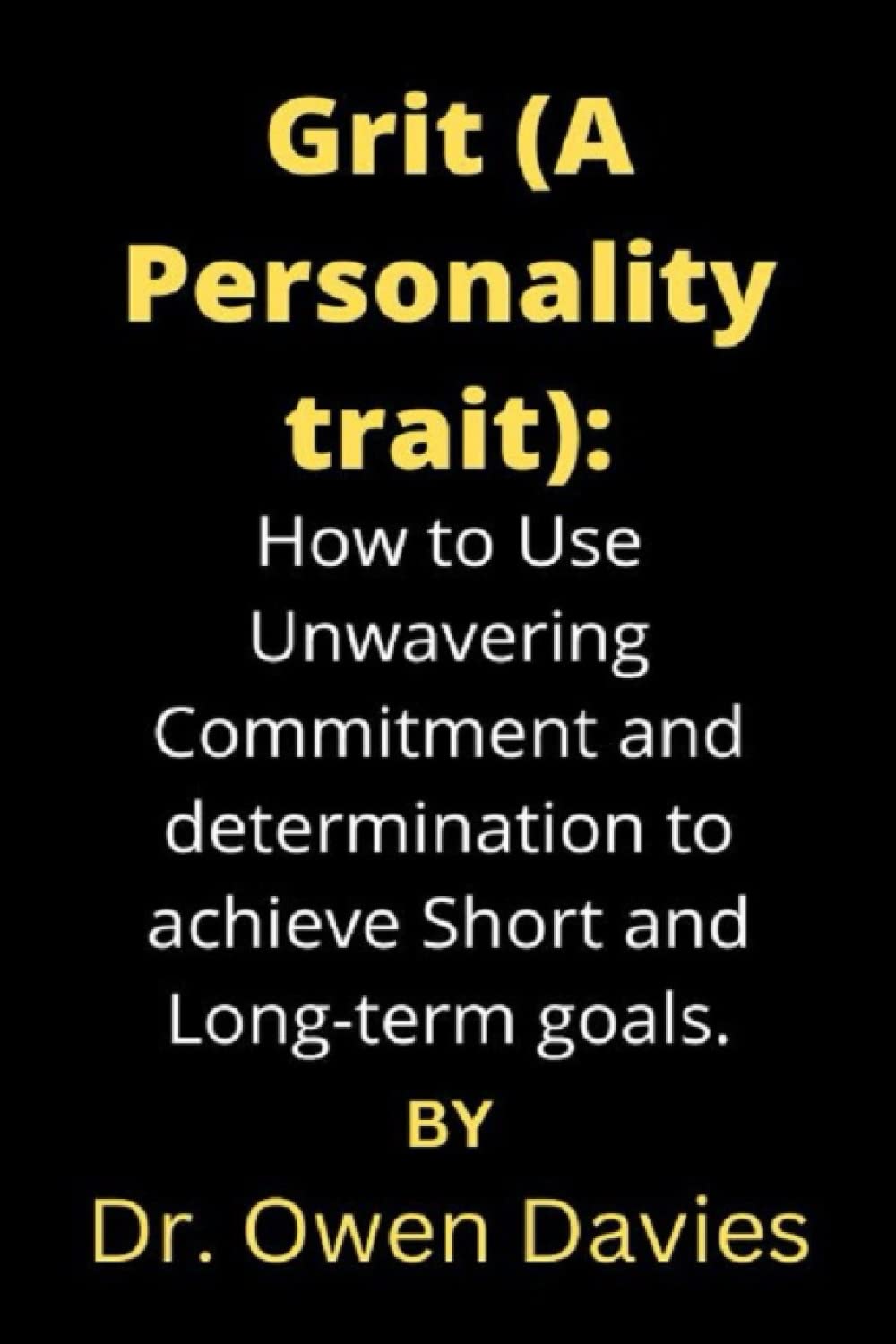 Grit (A Personality trait) How to Use Unwavering Commitment and