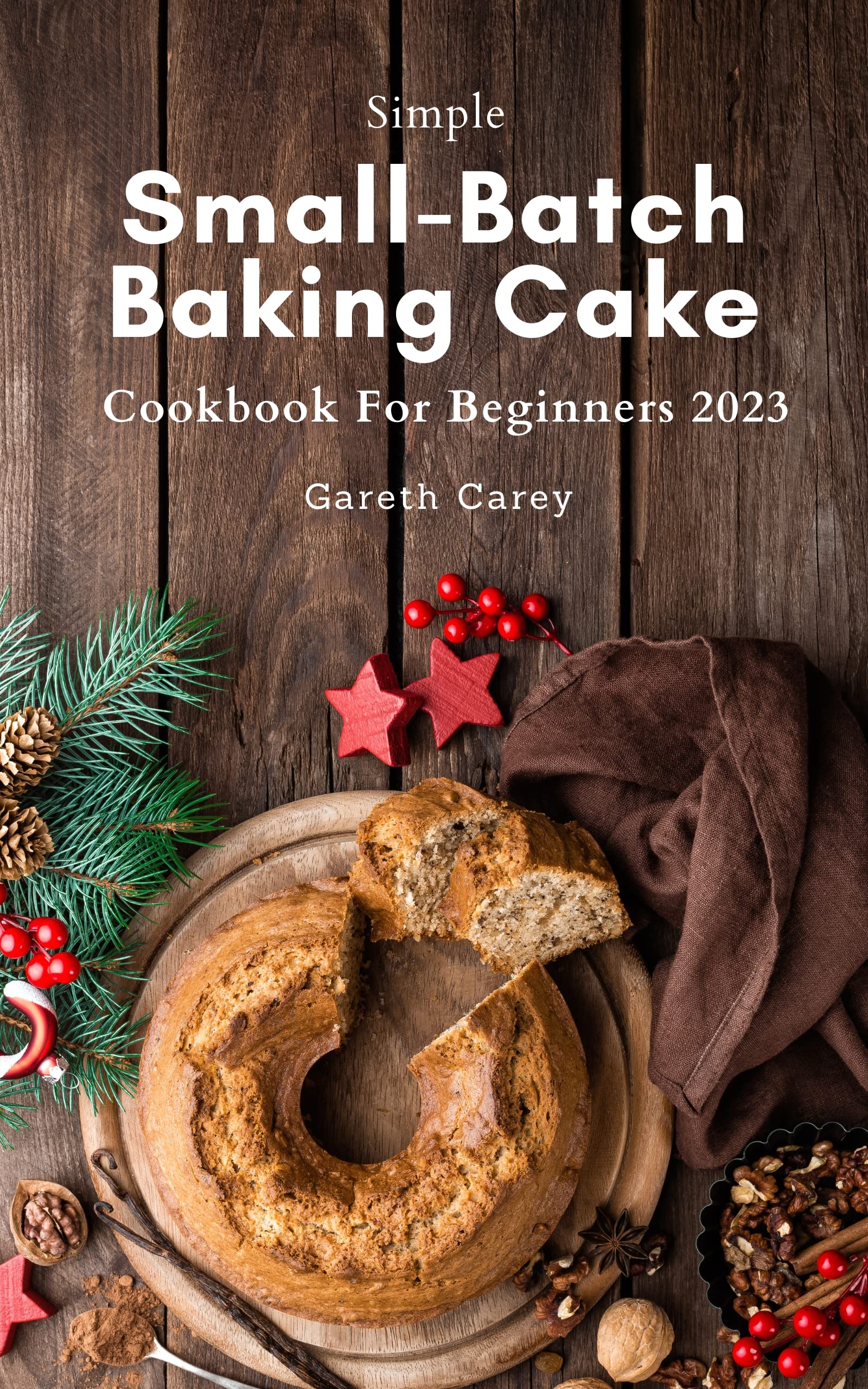 Simple SmallBatch Baking Cake Cookbook For Beginners 2023 The SmallBatch Baking Recipes for