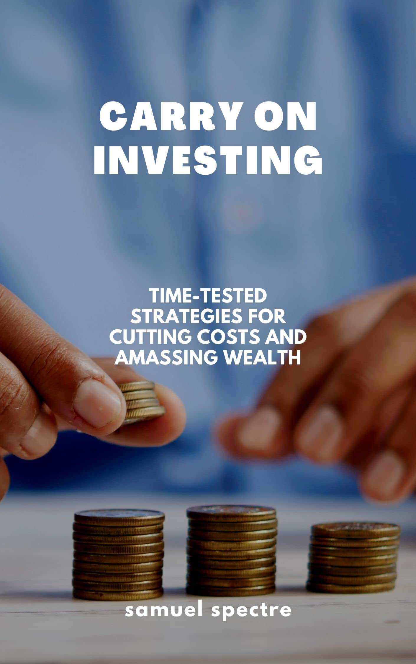 CARRY ON INVESTING TimeTested Strategies for Cutting Costs and