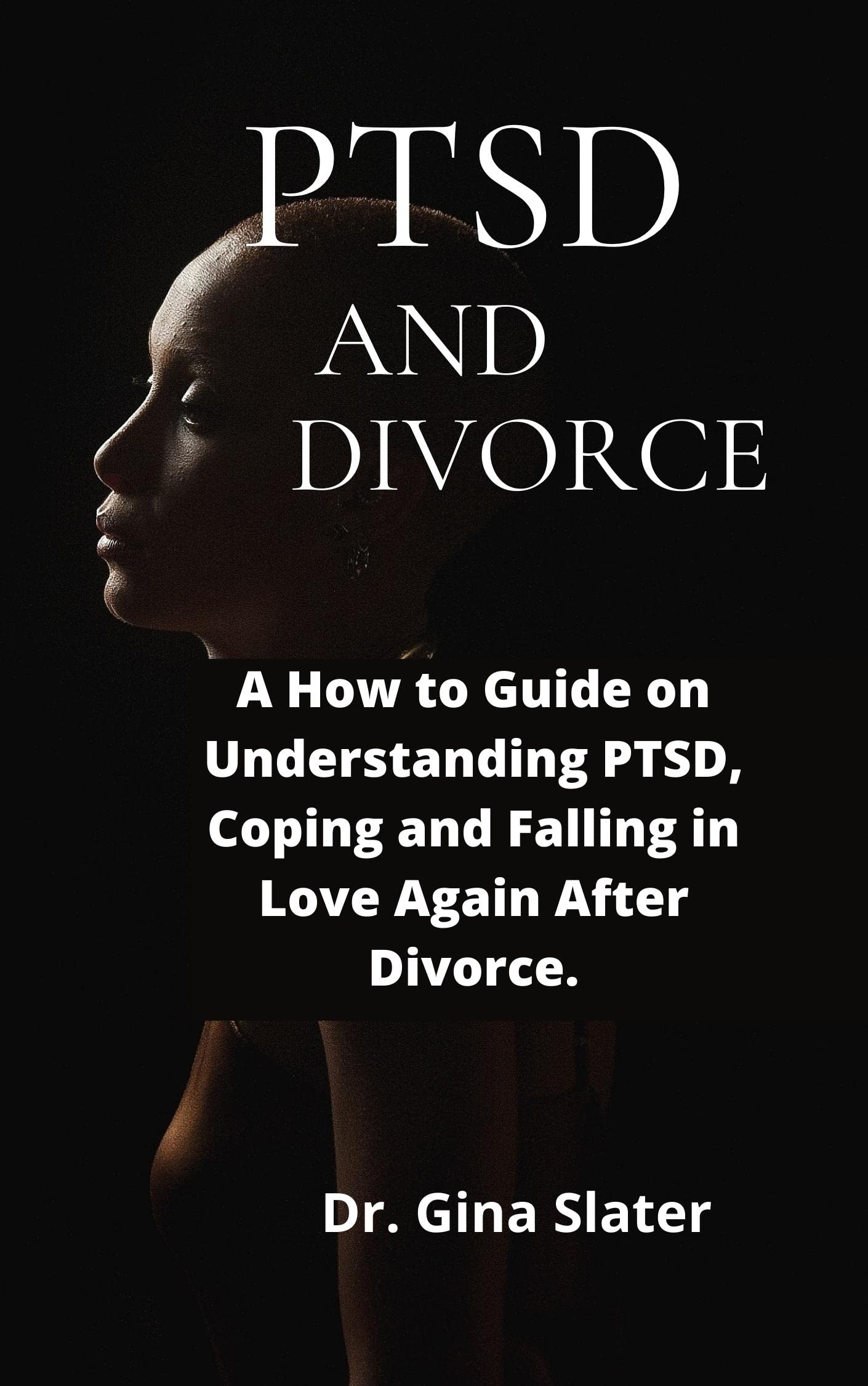 PTSD and Divorce A How to Guide on Understanding PTSD, Coping and