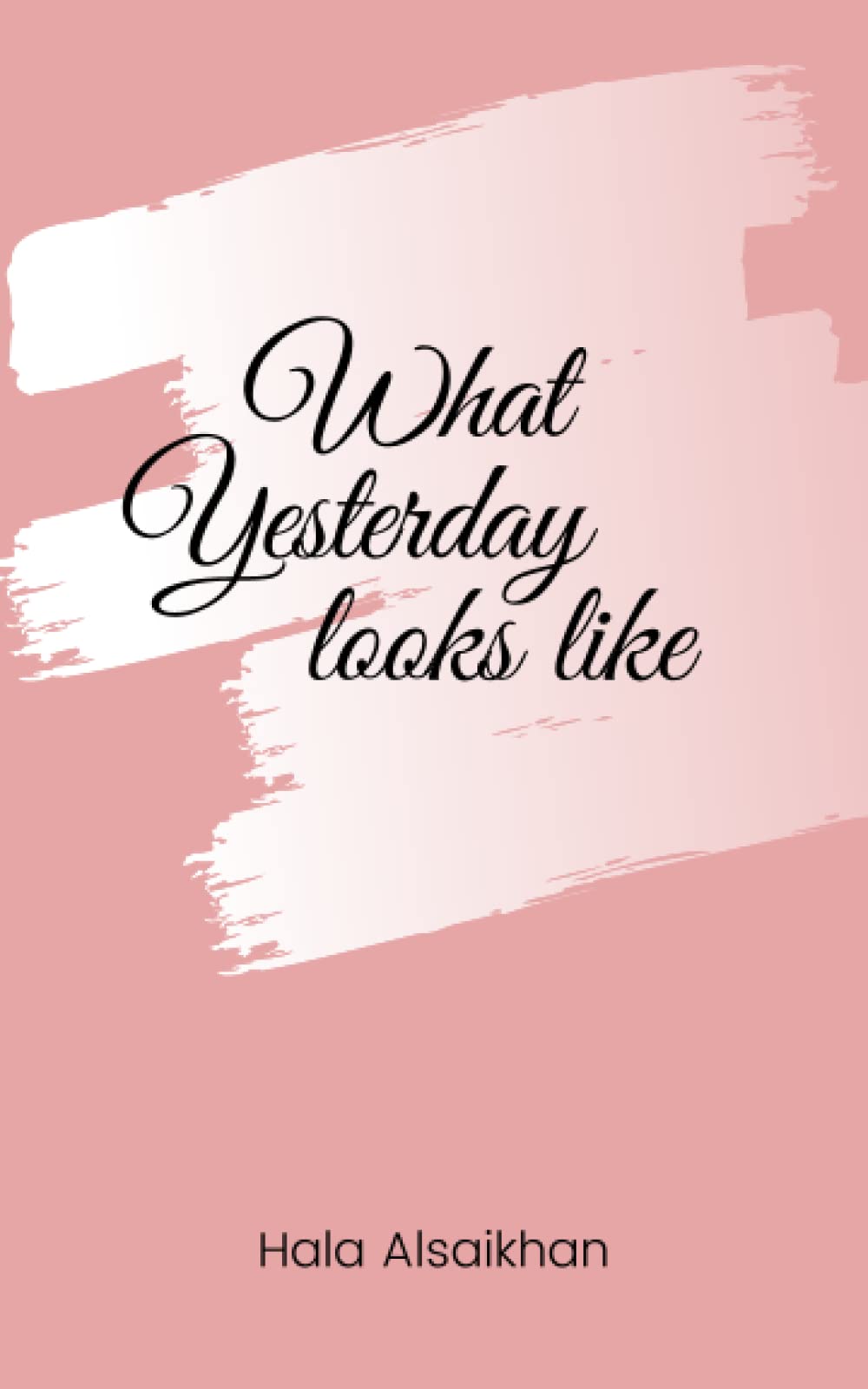 What yesterday looks like by Hala Alsaikhan Goodreads